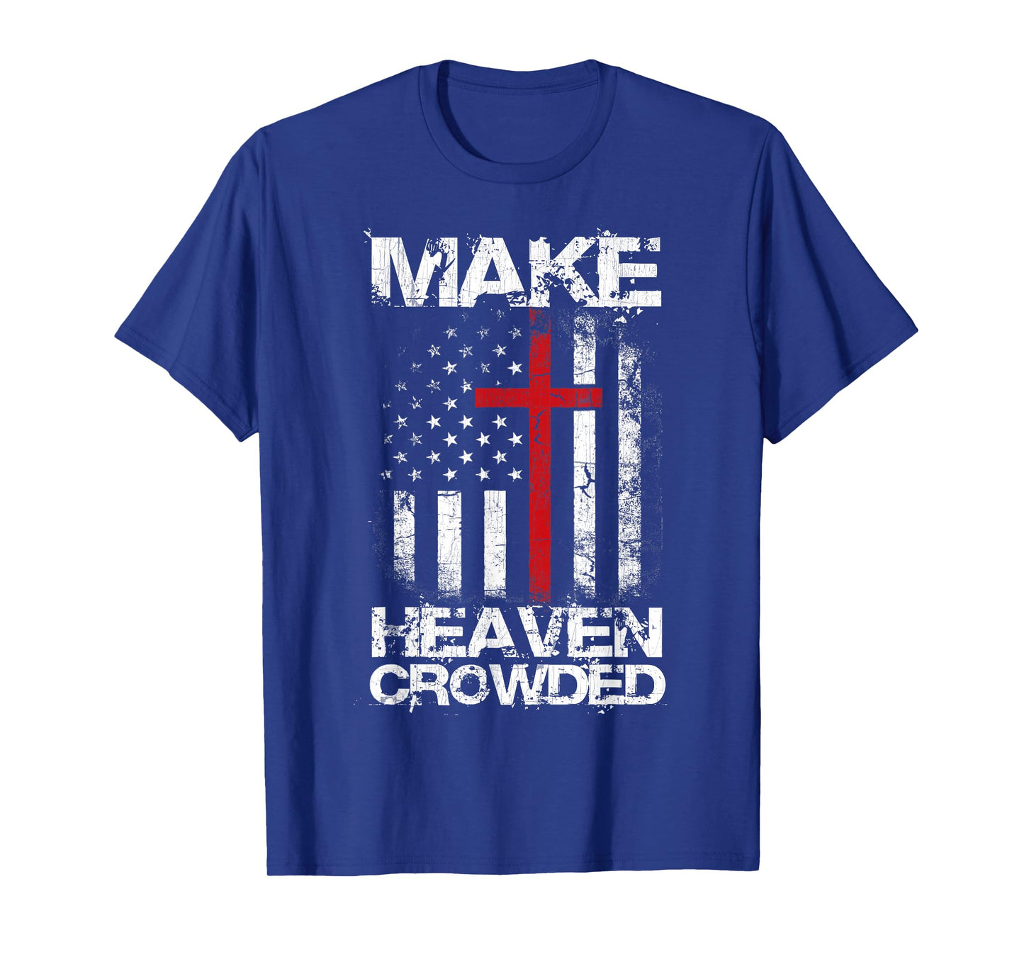 Make Heaven Crowded American Flag Patriotic Christian Faith T-Shirt