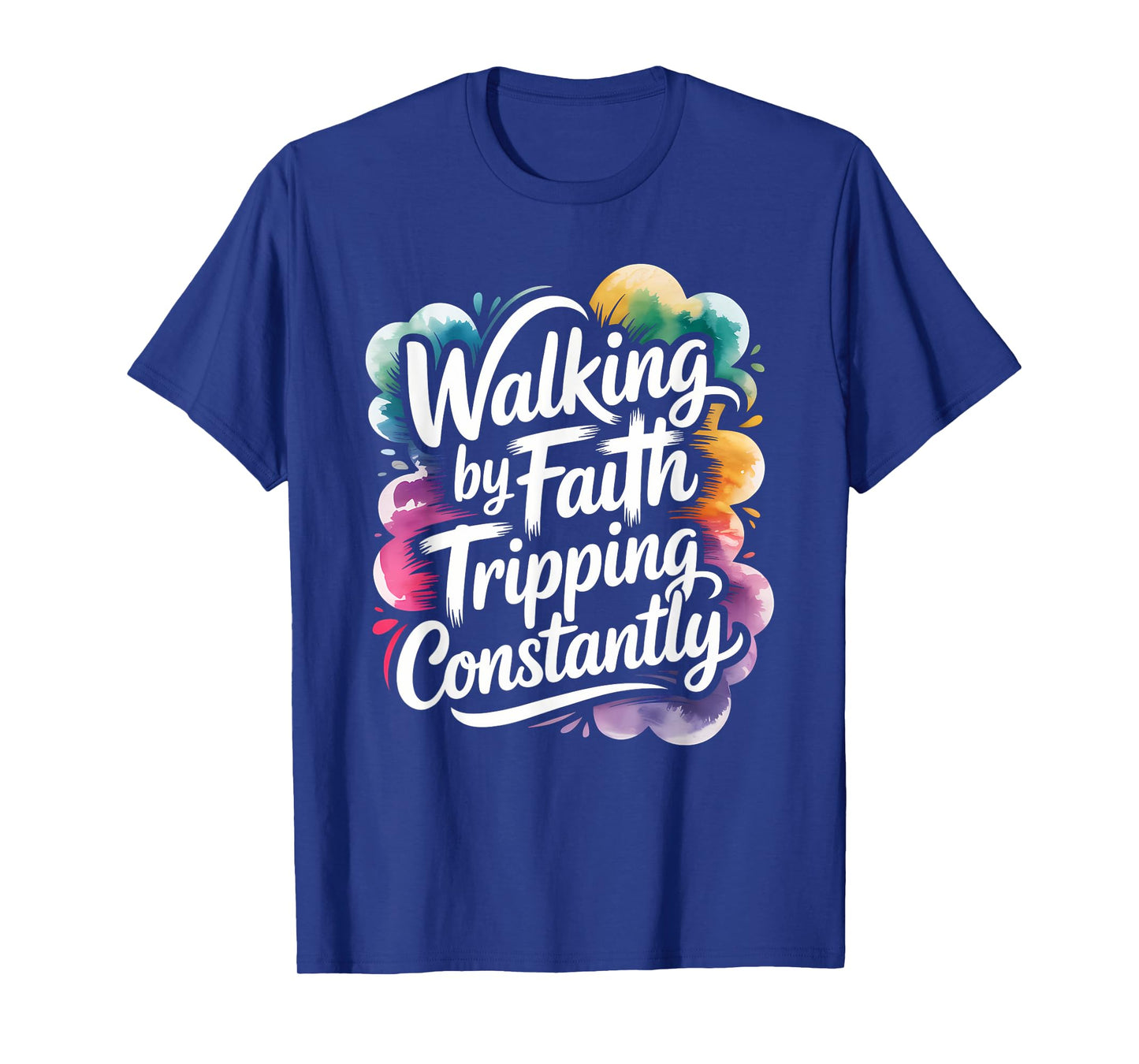 Walking by Faith Tripping Constantly Funny Walk with God T-Shirt