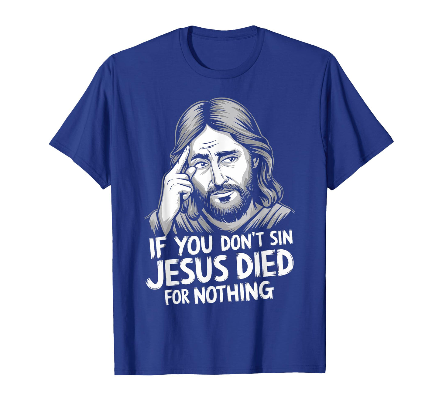 If You Don't Sin Jesus Died For Nothing T-Shirt