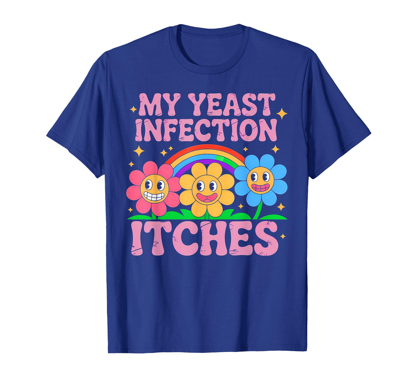 Inappropriate My Yeast Infection Itches Humor Joke Women Men T-Shirt