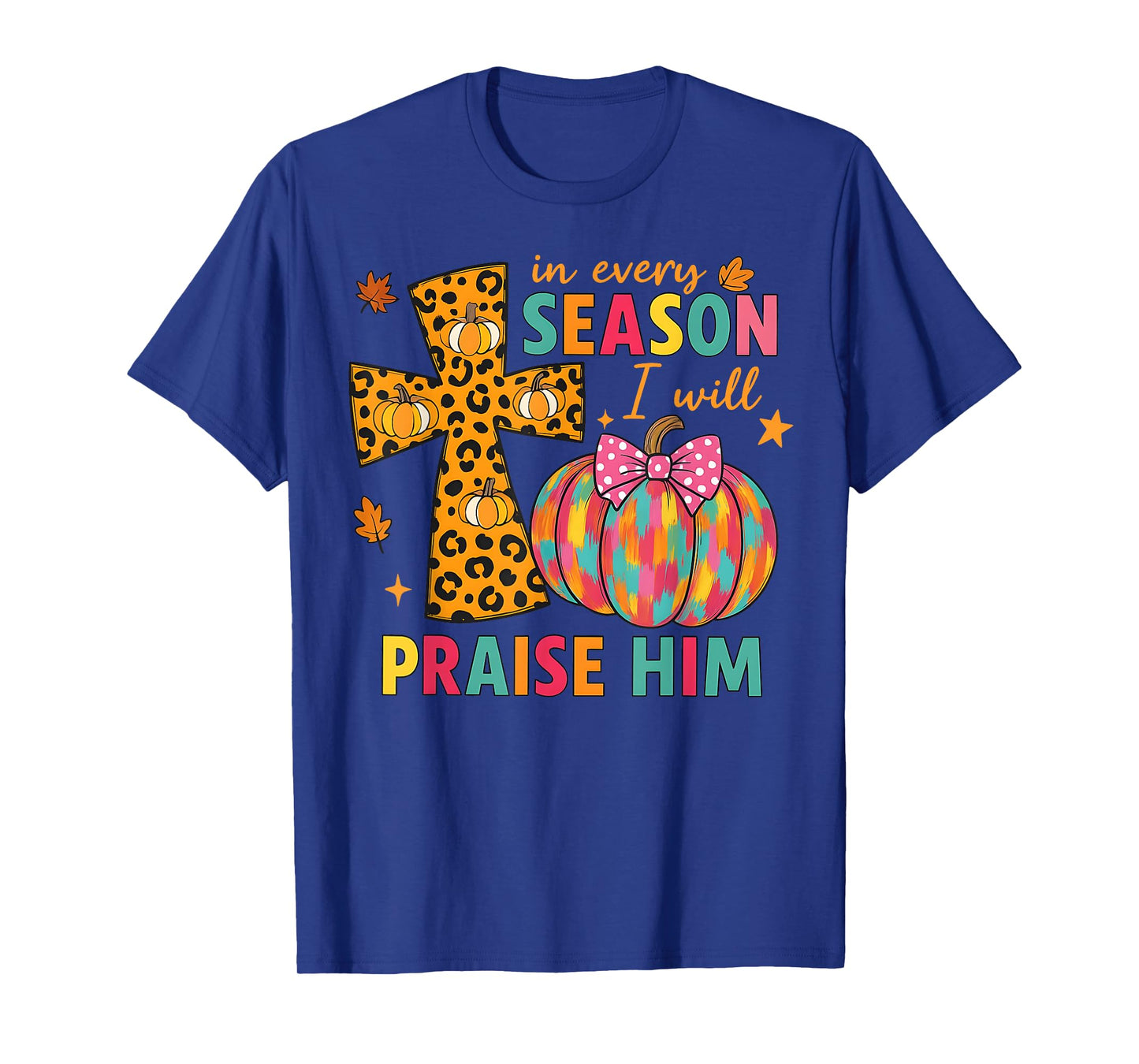 in Every Season I Will Praise Him Cross Christian Fall T-Shirt