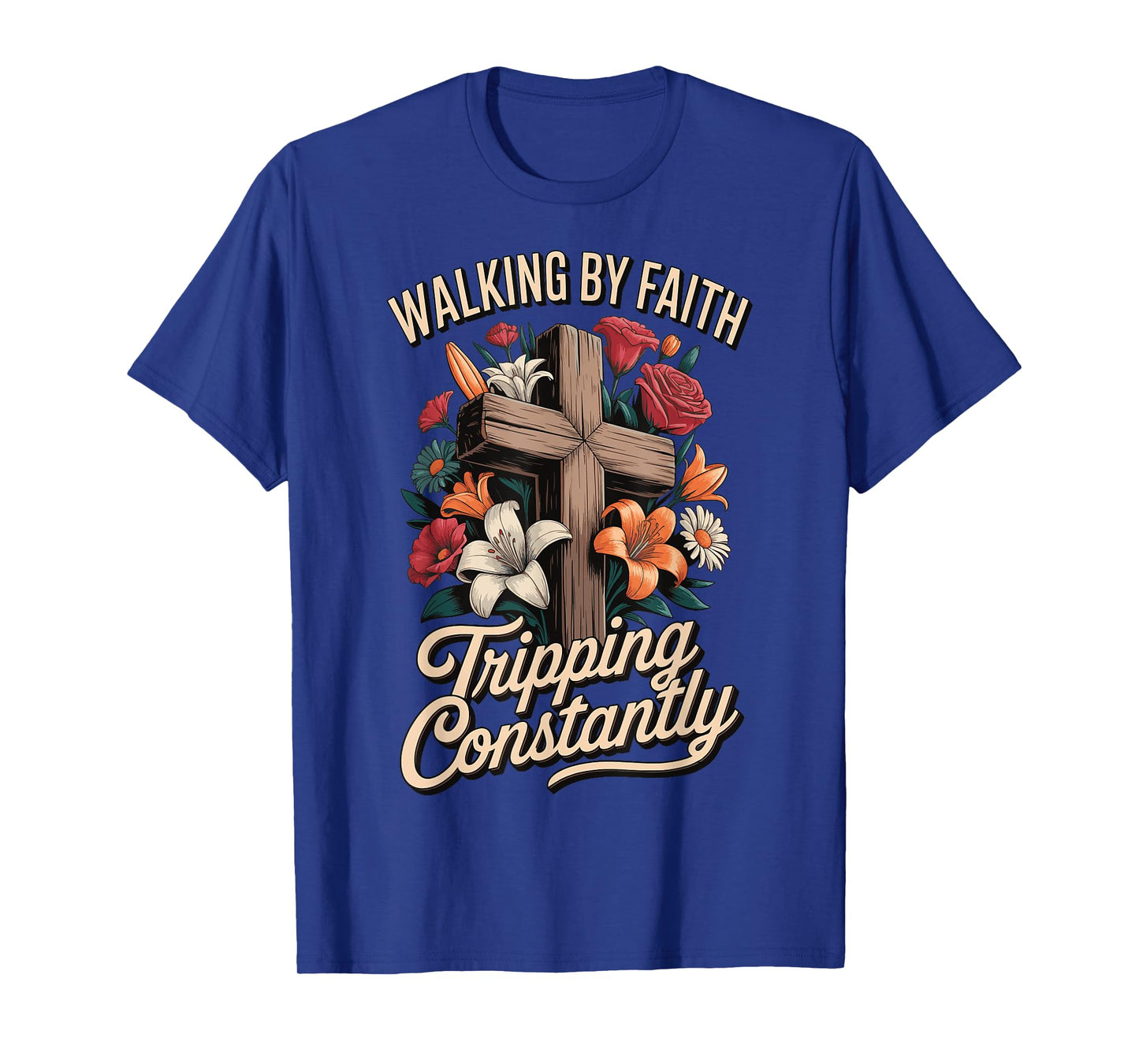 Walking By Faith Tripping Constantly T-Shirt