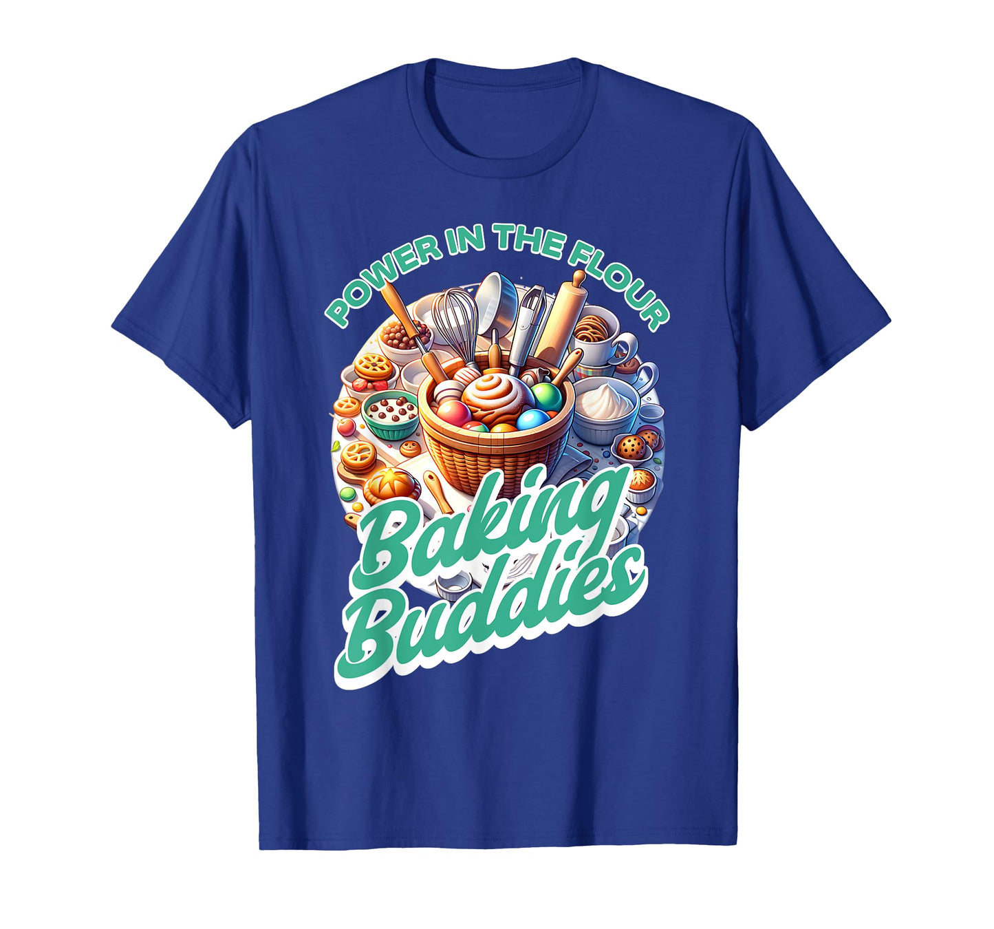 Baking Buddies - Power in the Flour - Friends that Bake T-Shirt