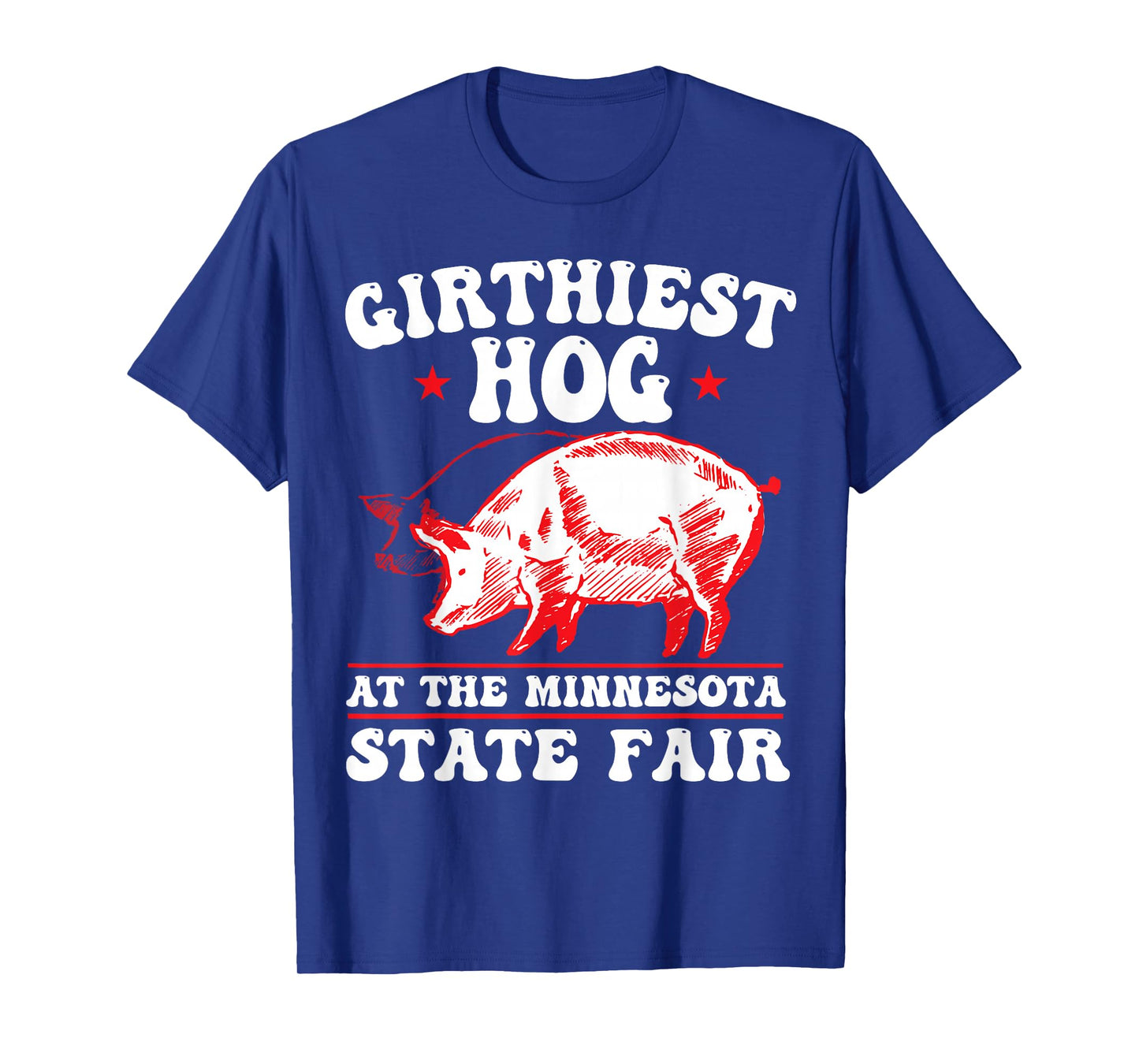 Girthiest Hog at The Minnesota State Fair Funny Pig Quote T-Shirt