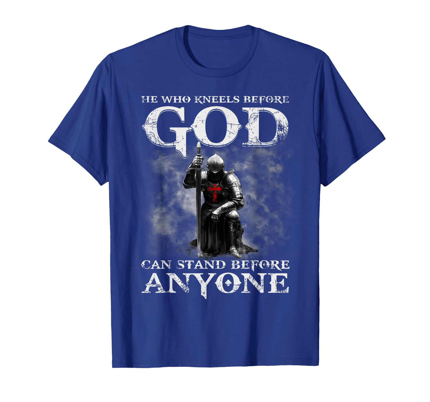He Who Kneels Before God Can Shirt, Christian Shirts For Men T-Shirt