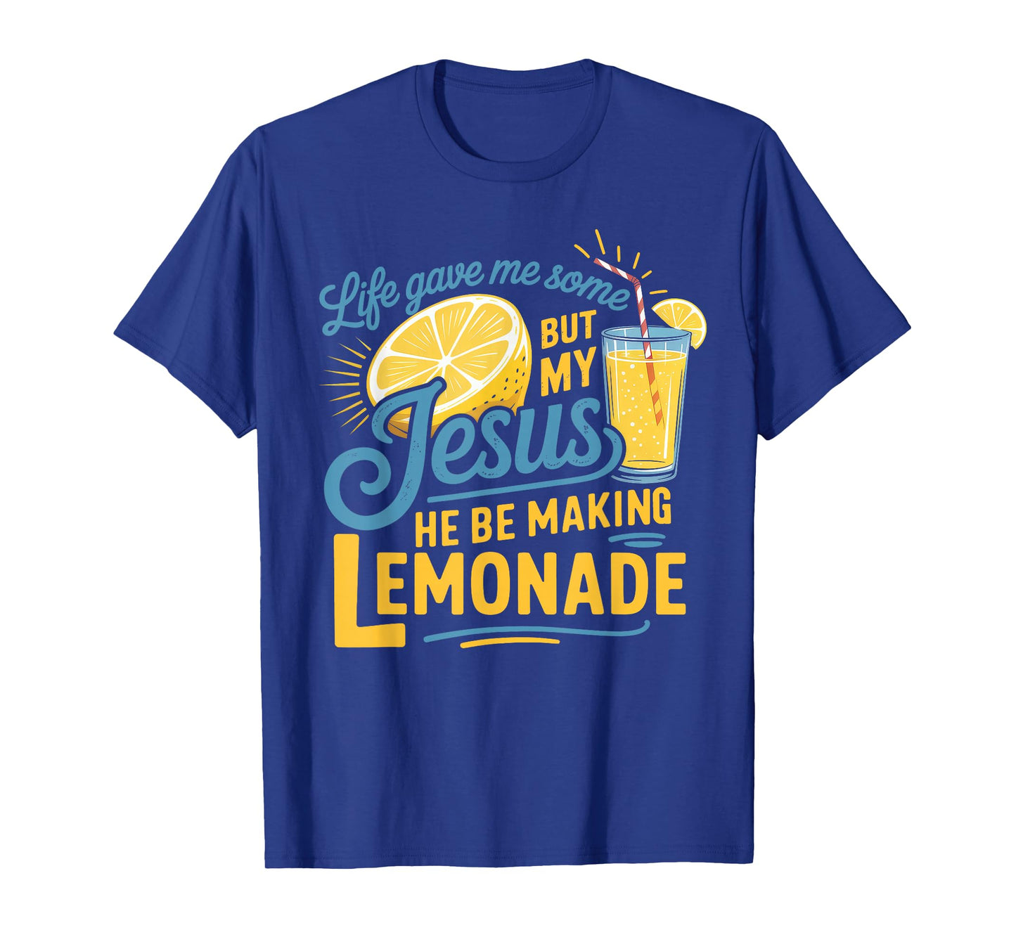 Life Gave Me Some Lemon But My Jesus He Be Makin' Lemonade T-Shirt