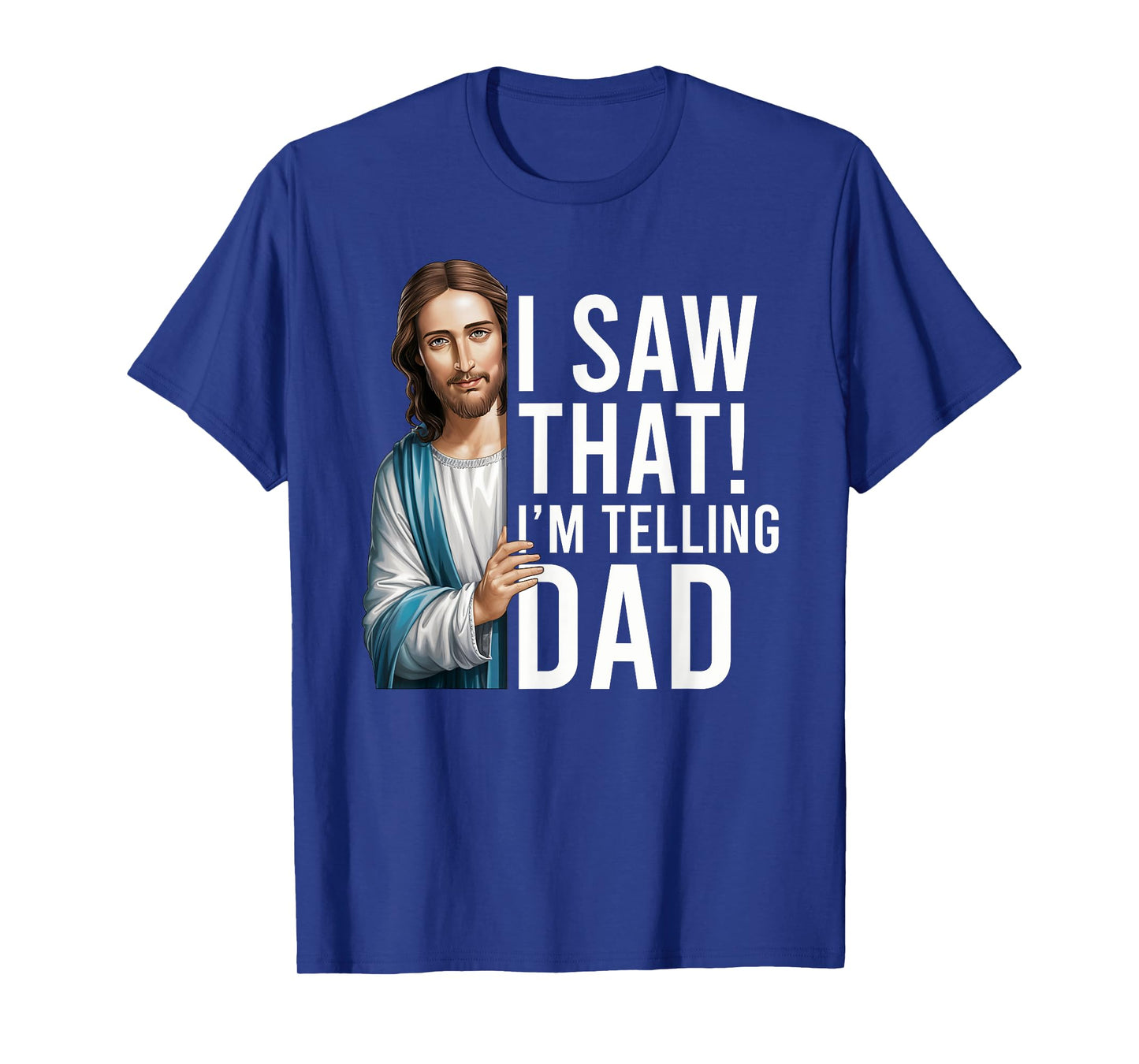 I Saw That I'm Telling Dad Jesus Meme Funny Christian T-Shirt