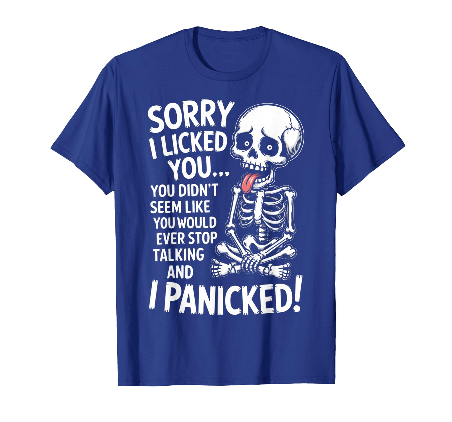 Sorry I Licked You You Didn't Seem Like You Would Ever T-Shirt