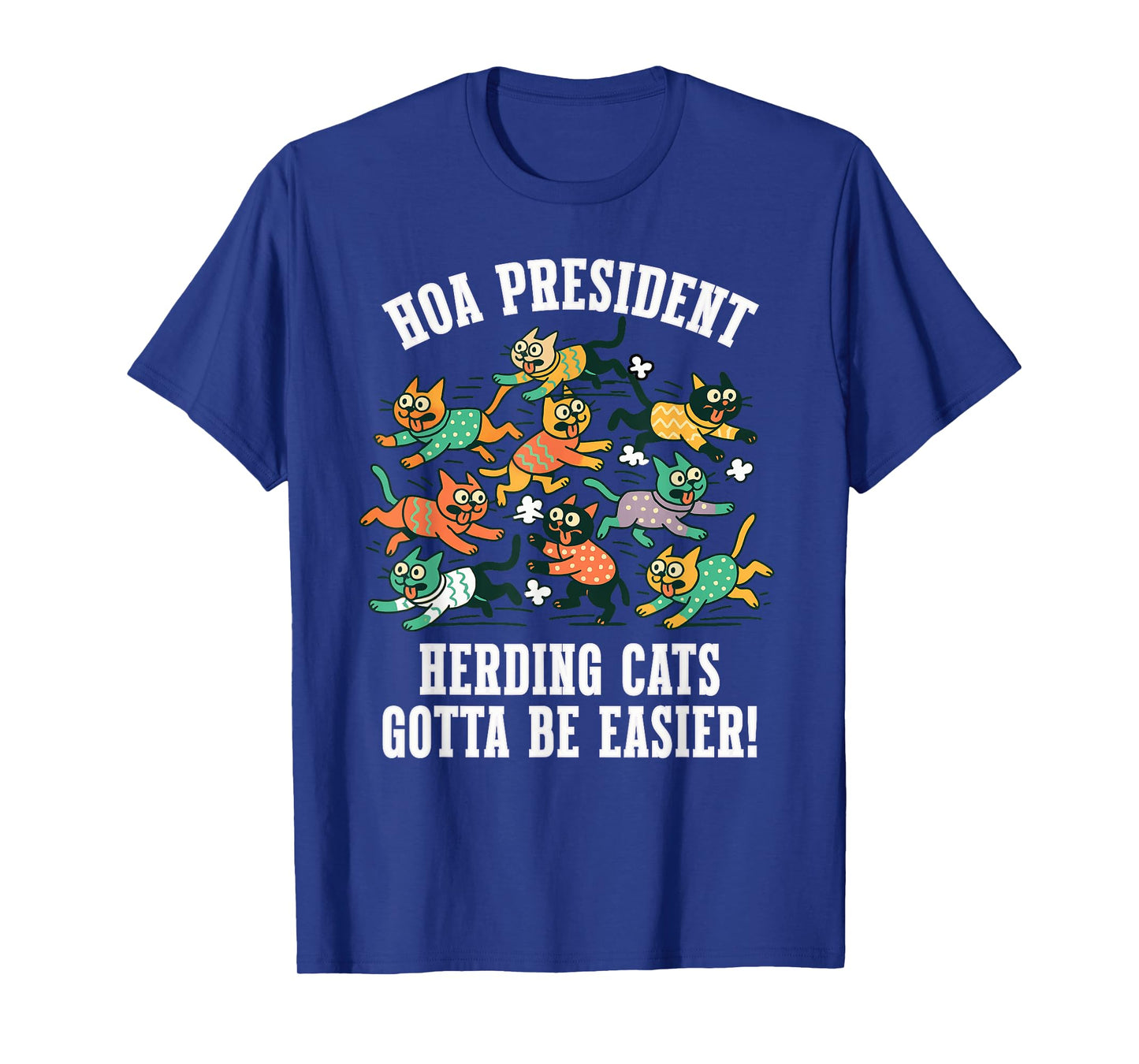 HOA President Funny Quote Herding Cats Gotta Be Easier T-Shirt