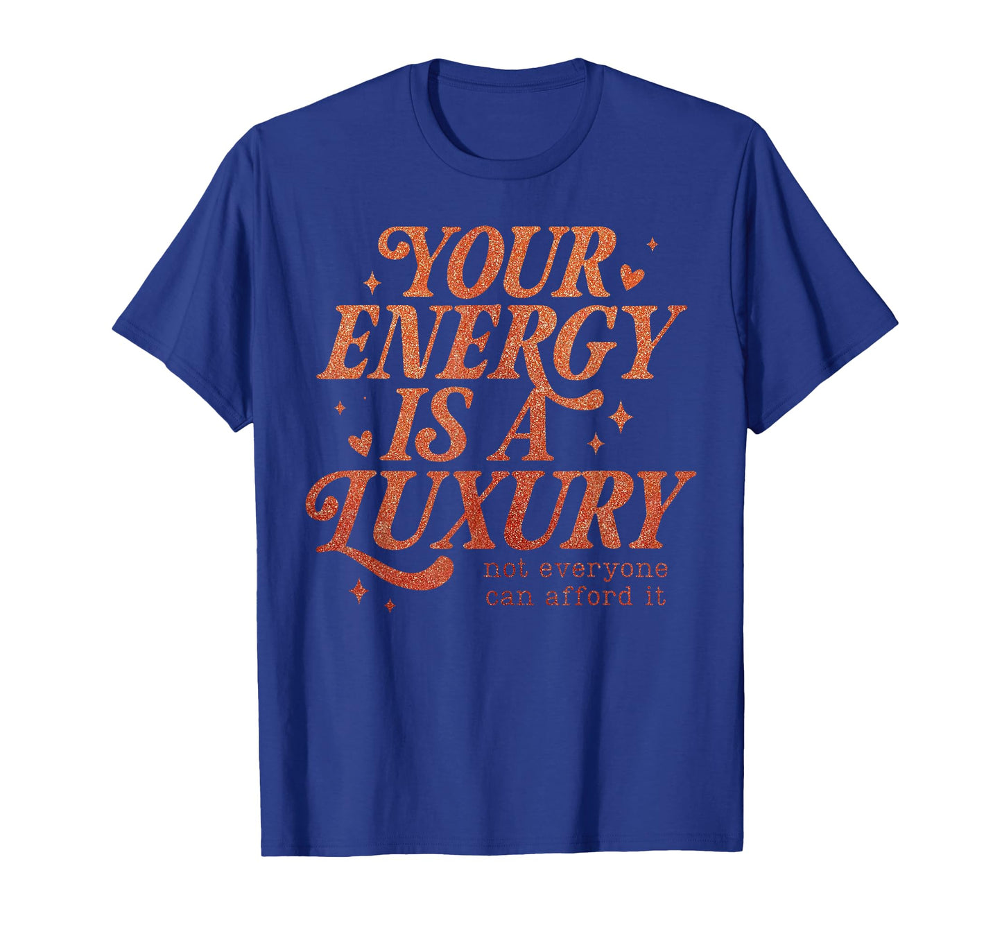 Your Energy is A Luxury Motivation Quote of a Show Girl T-Shirt