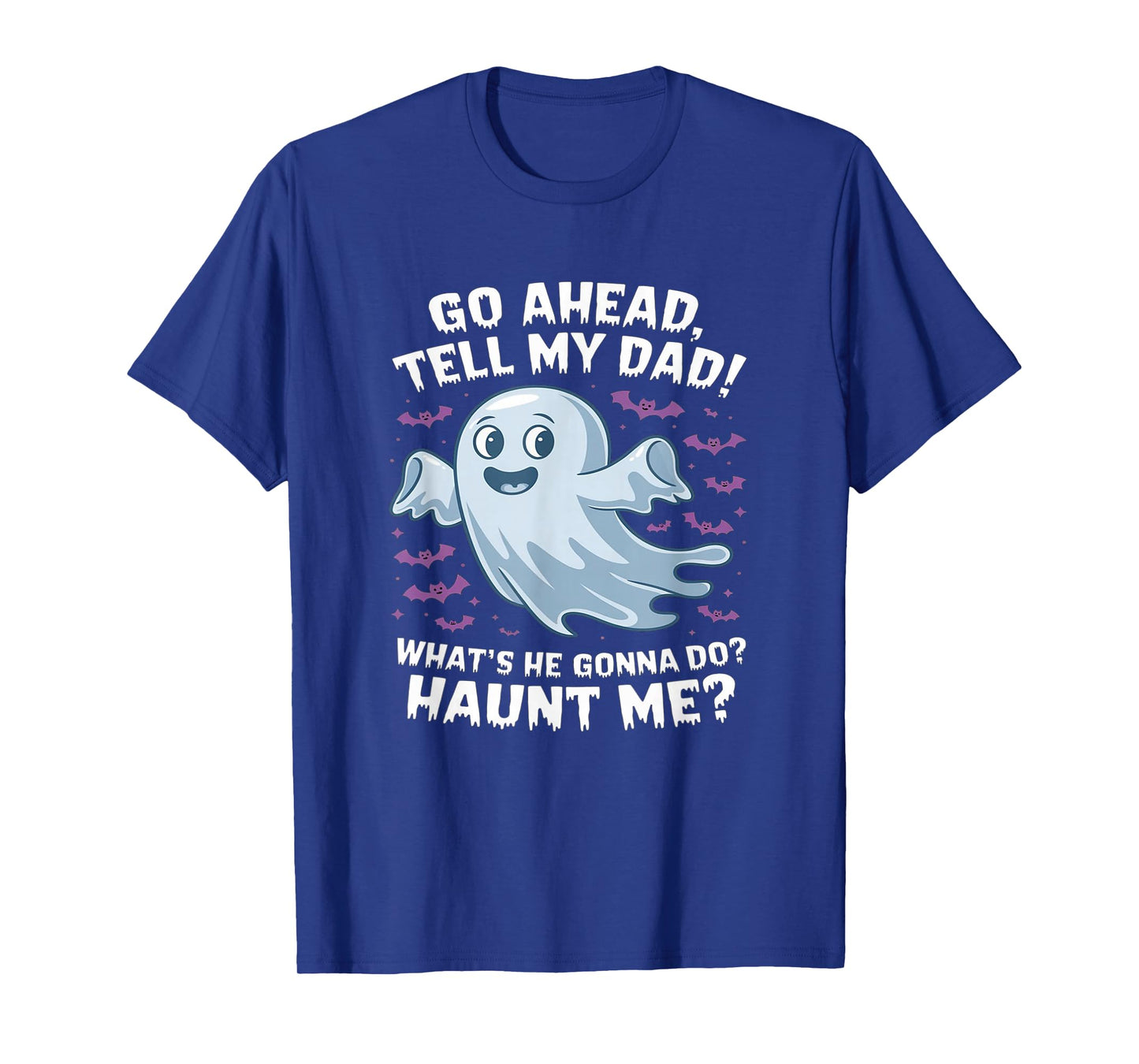 Go Ahead, Tell My Dad What's He Gonna Do? funny halloween T-Shirt