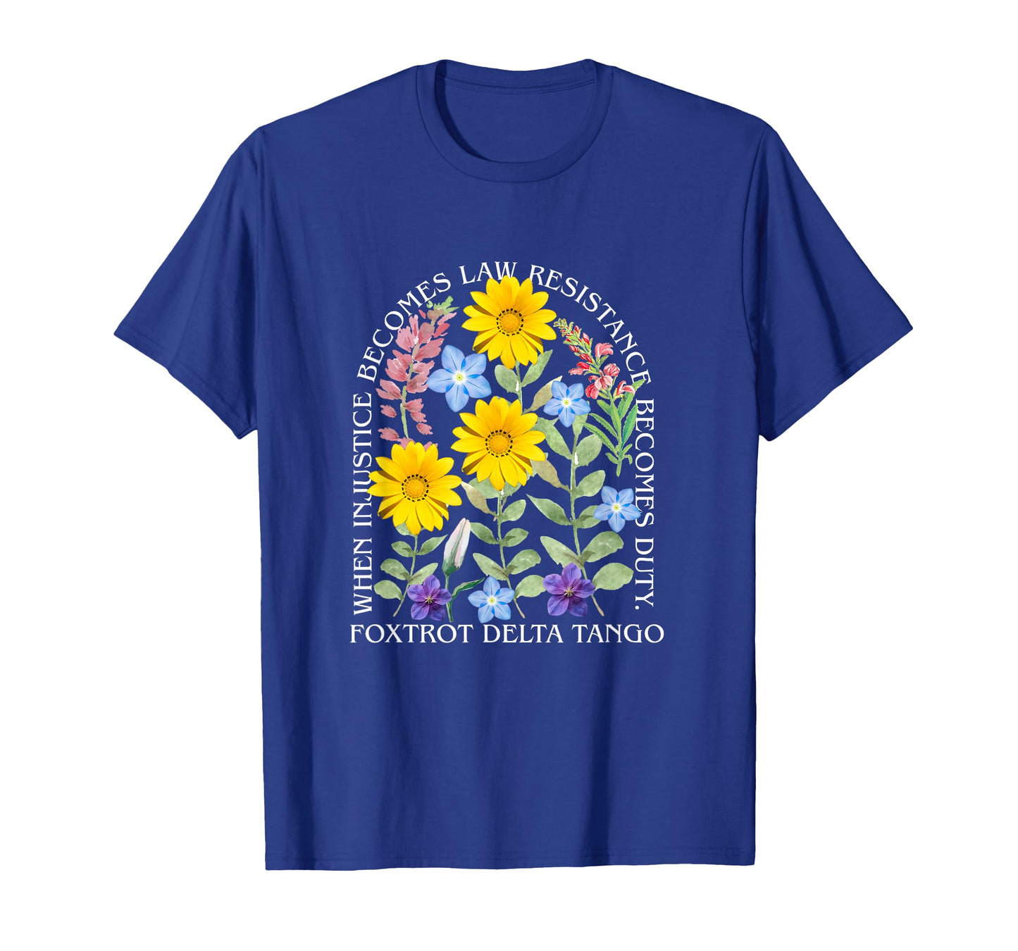 When Injustice Becomes Law Resistance Becomes Duty Flower T-Shirt