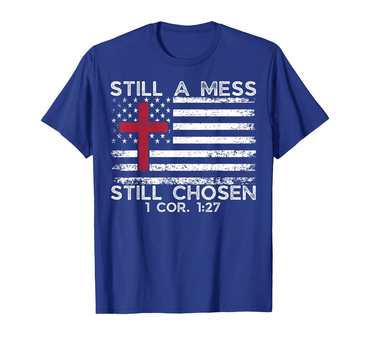 Still Mess Still Chosen 1 cor. 1:27 Funny Christian Faith T-Shirt