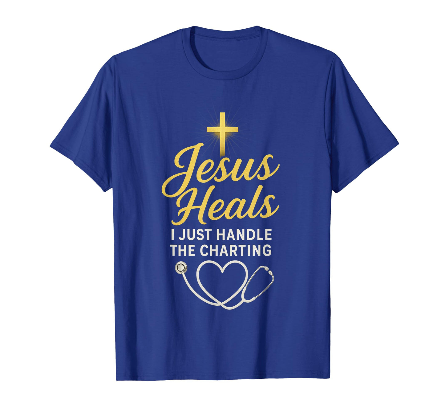 Christian Nurse Jesus Heals I Just Handle The Charting Nurse T-Shirt