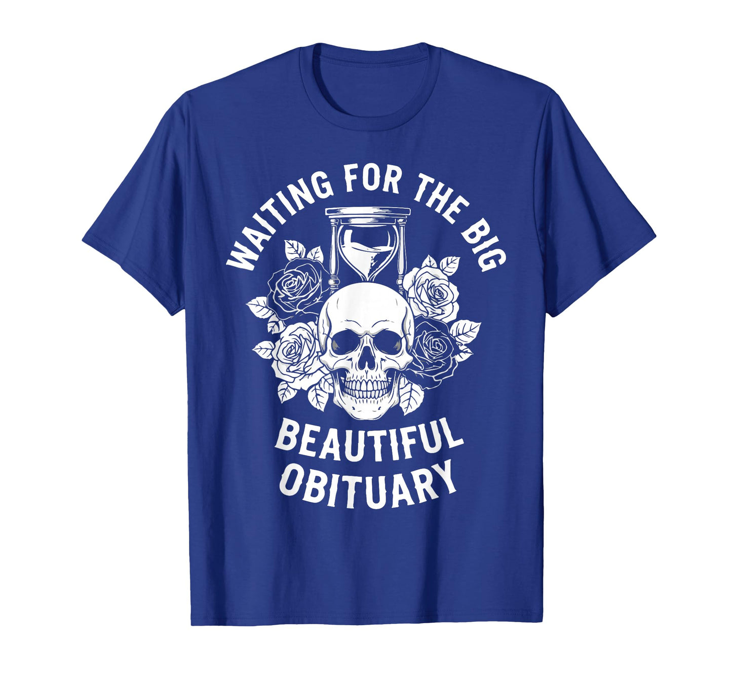 Funny Sarcastic Waiting for The Big Beautiful Obituary T-Shirt