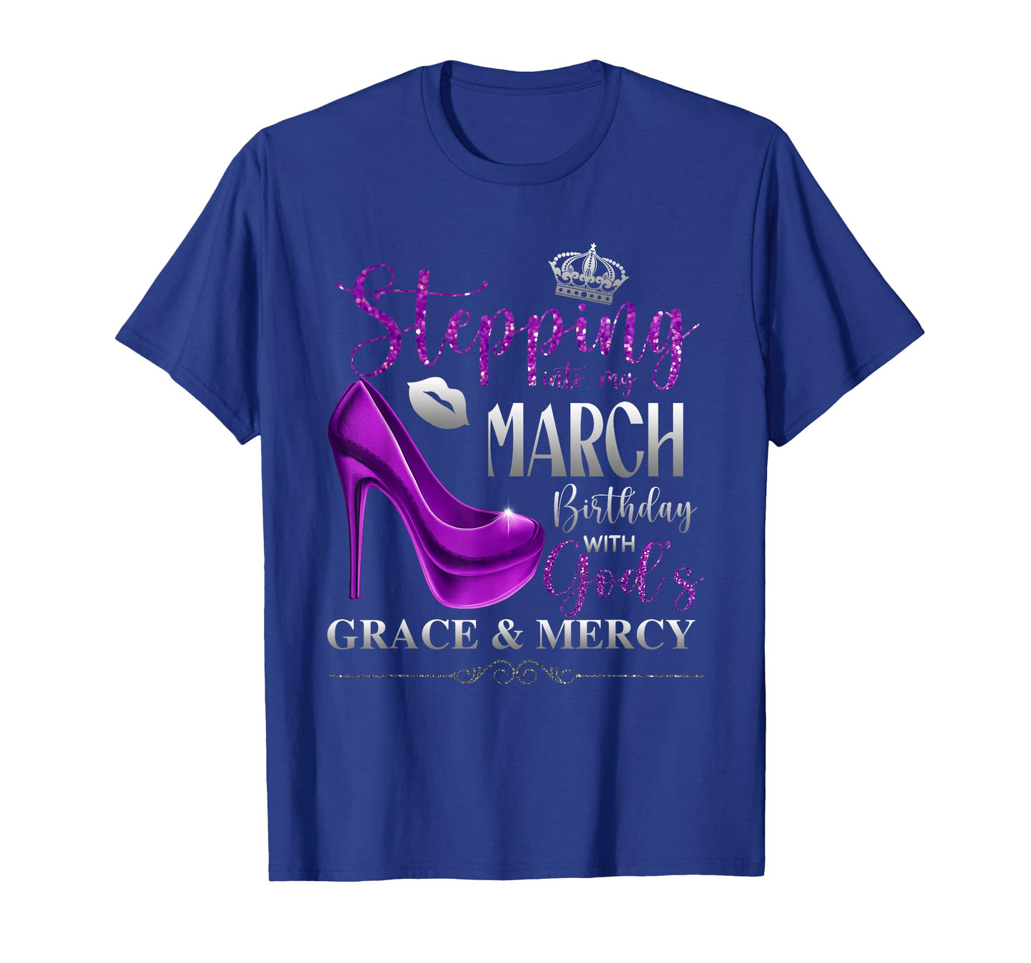 Stepping Into My March Birthday with God's Grace & Mercy T-Shirt
