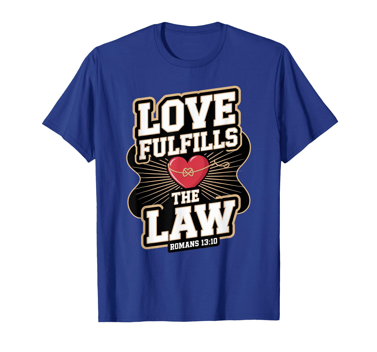 Love Fulfills the Law Romans 13:10 T-Shirt