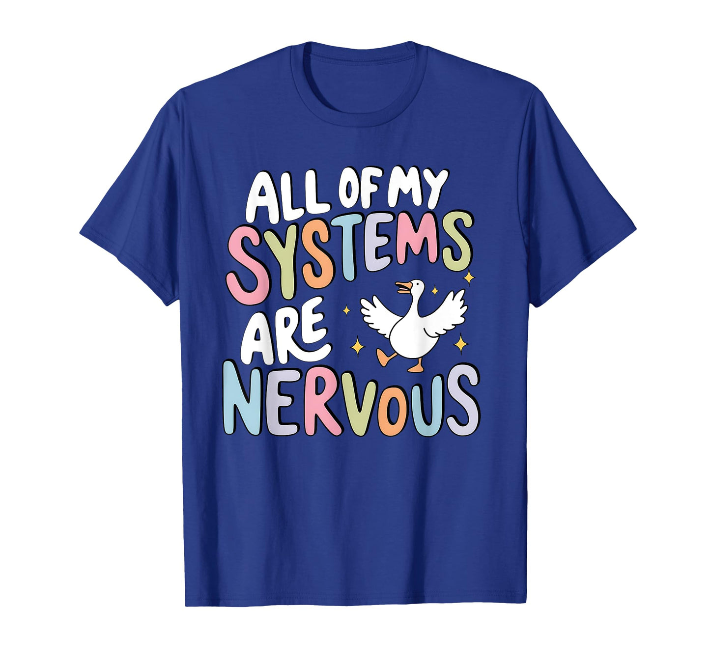 All Of My Systems Are Nervous Silly Goose Mental Health T-Shirt