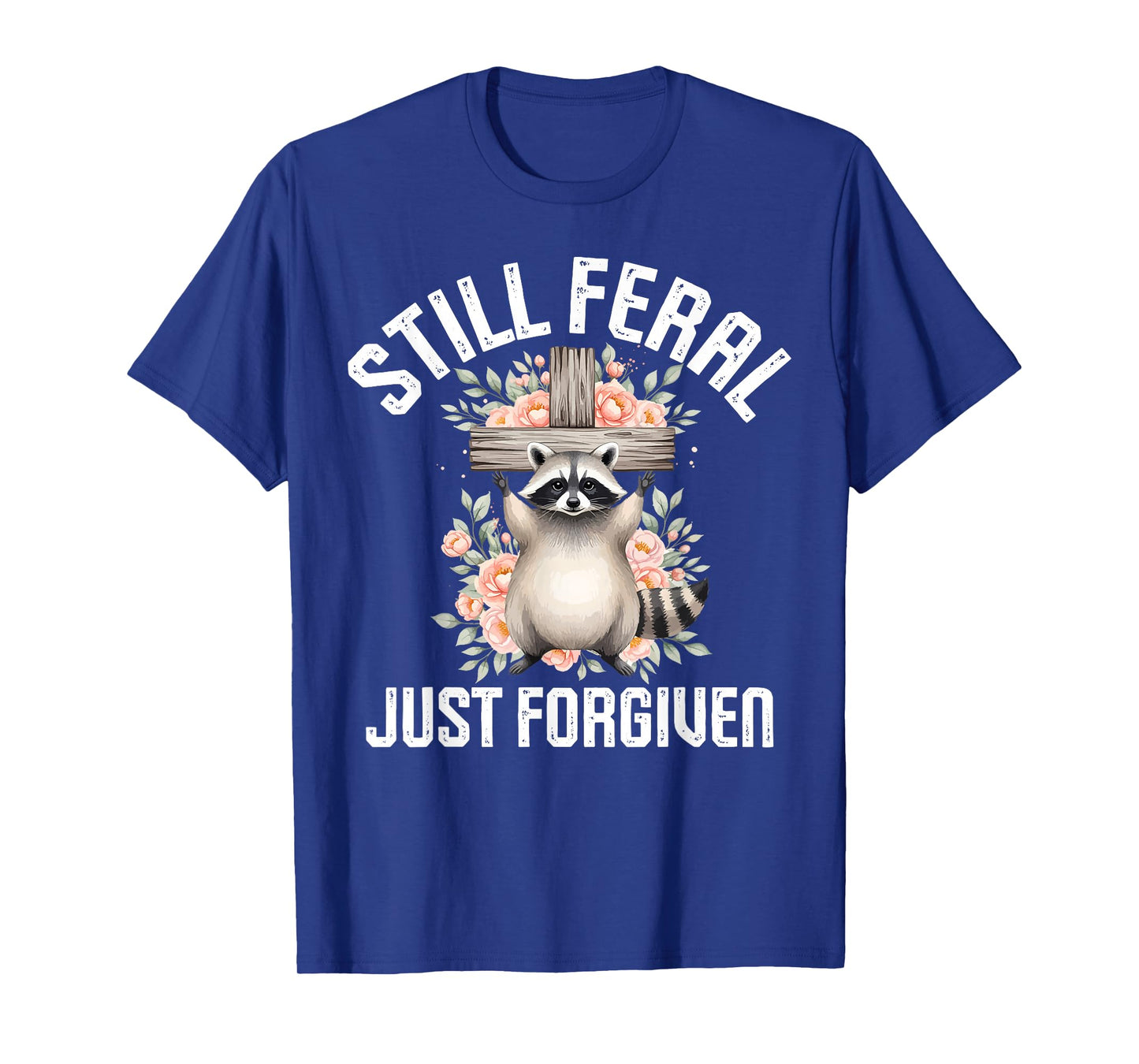Still Feral Just Forgiven Raccoon Christian Faithful Church T-Shirt