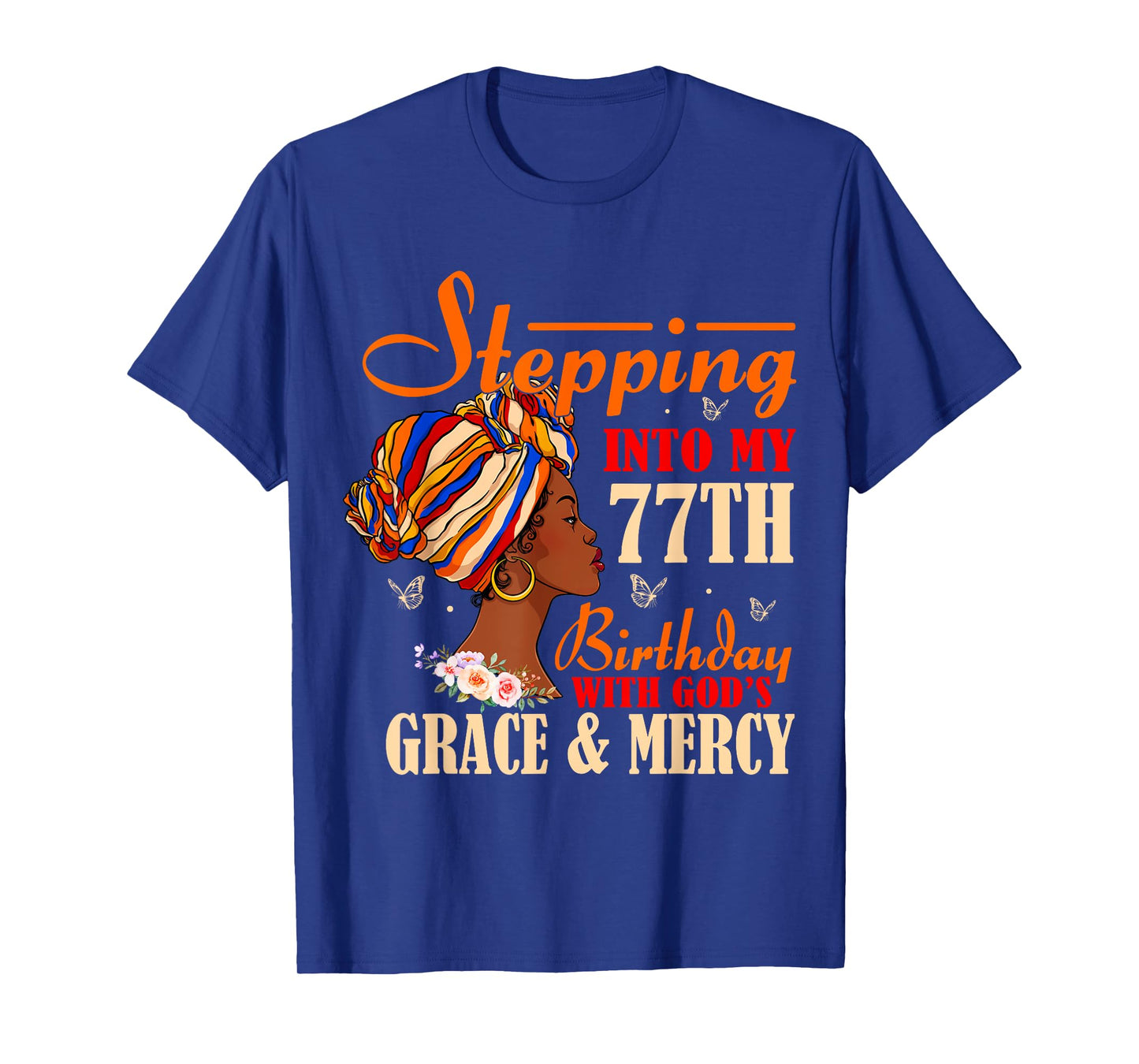Stepping into My 77th Birthday with Gods Grace and Mercy T-Shirt