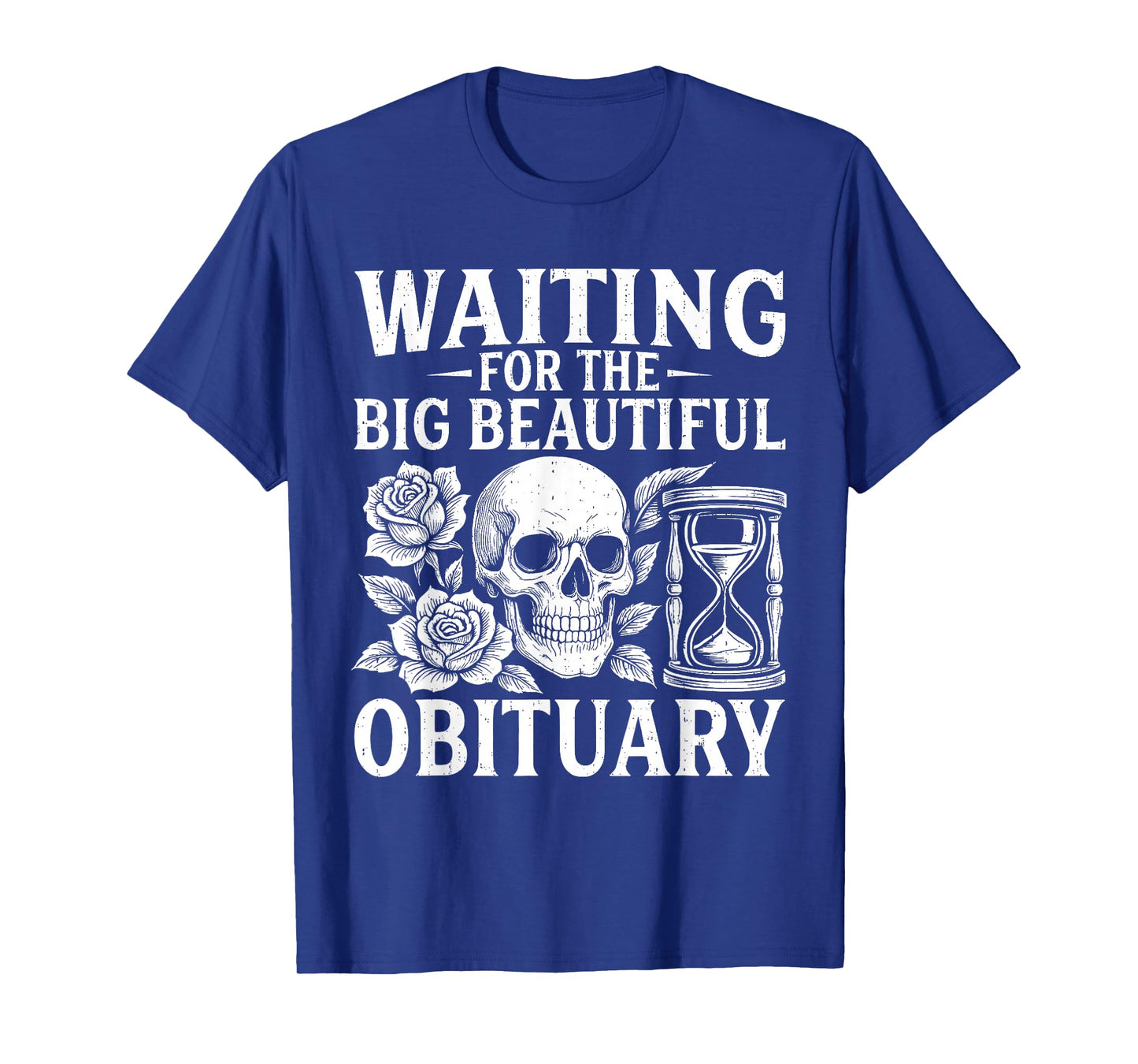Funny Waiting for The Big Beautiful Obituary Sarcastic Quote T-Shirt