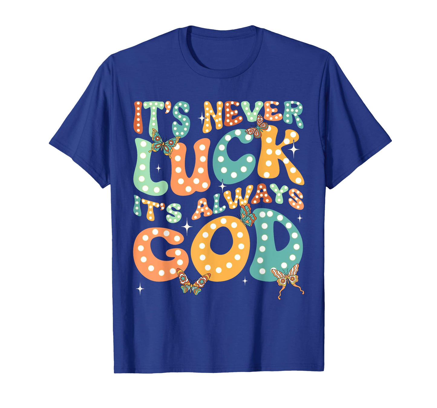 It's Never Luck It's Always God Groovy Butterfly Christian T-Shirt