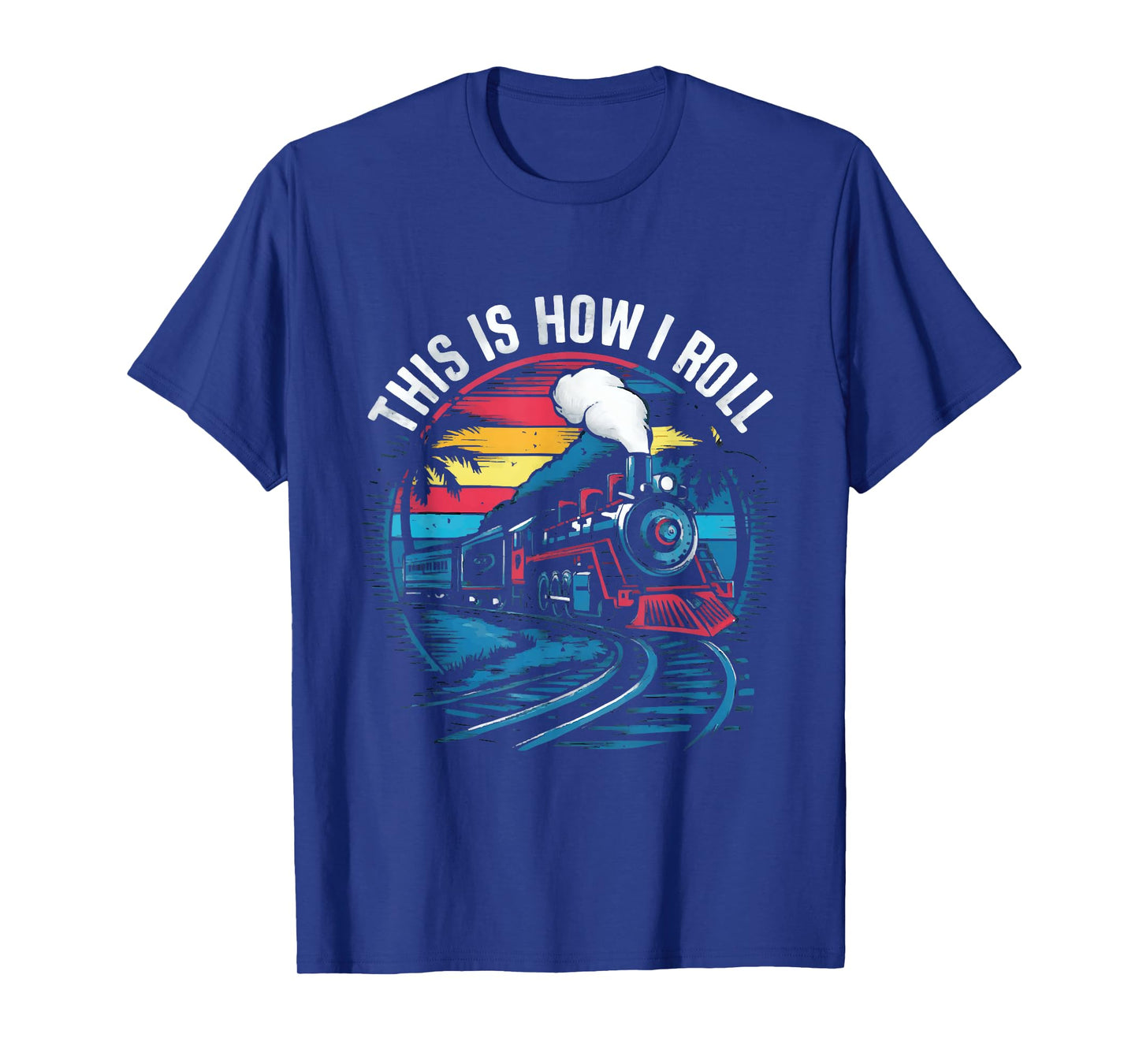 This Is How I Roll Train Funny Train On Track Railroad T-Shirt