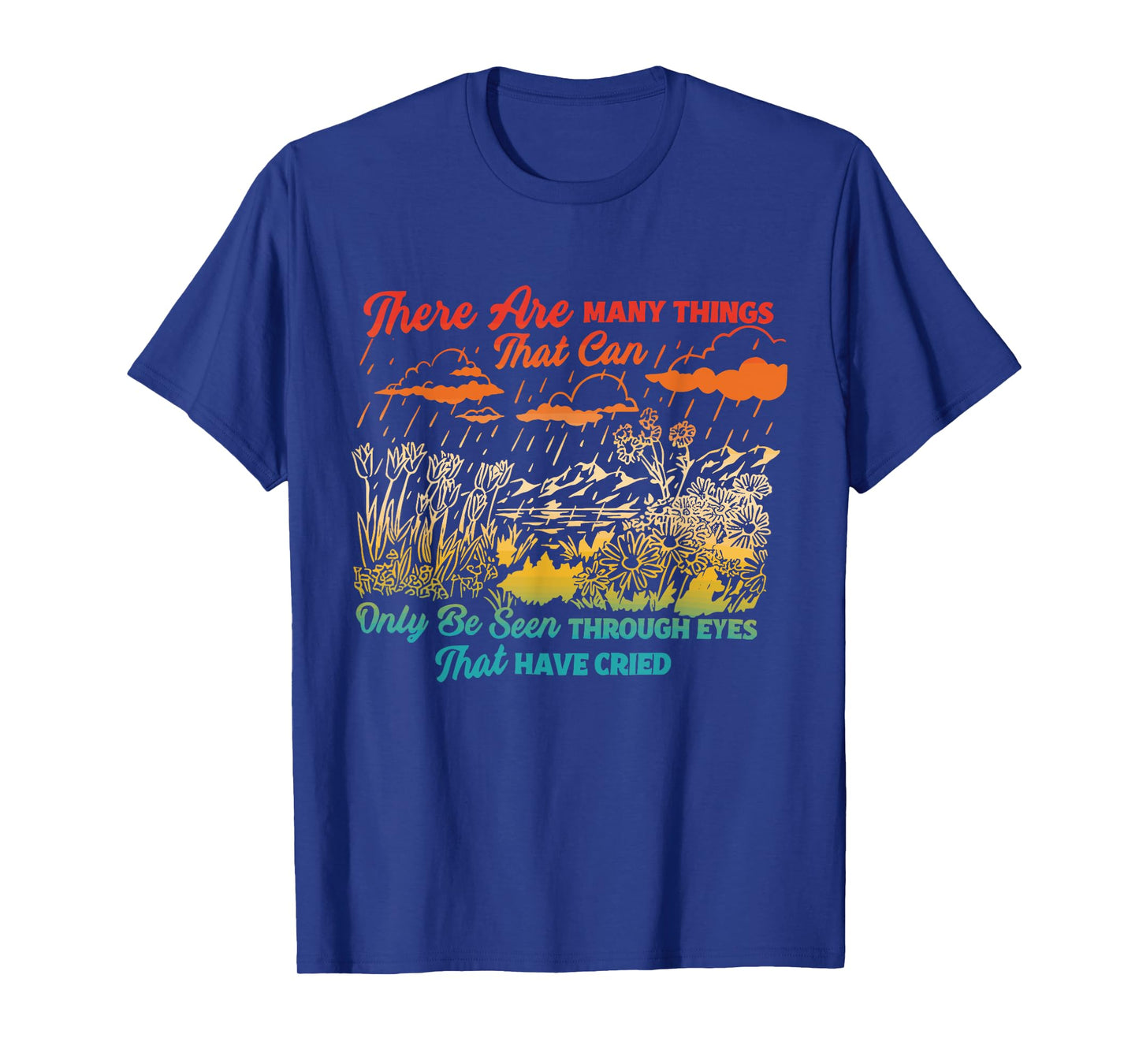 There Are Many Things That Can Only Be Seen Through Eyes T-Shirt