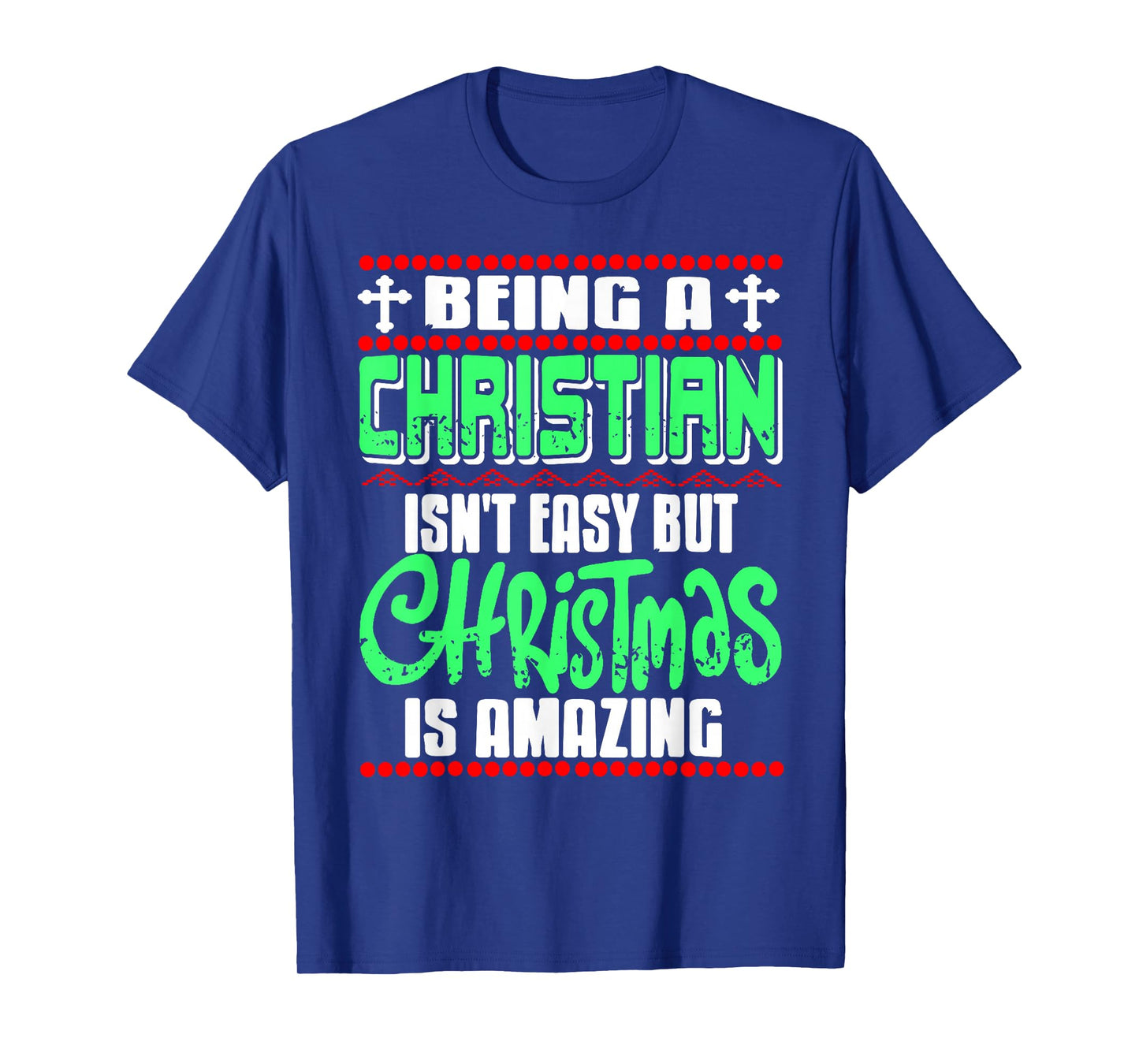 Being Christian Isn't Easy But Christmas is Amazing T-Shirt