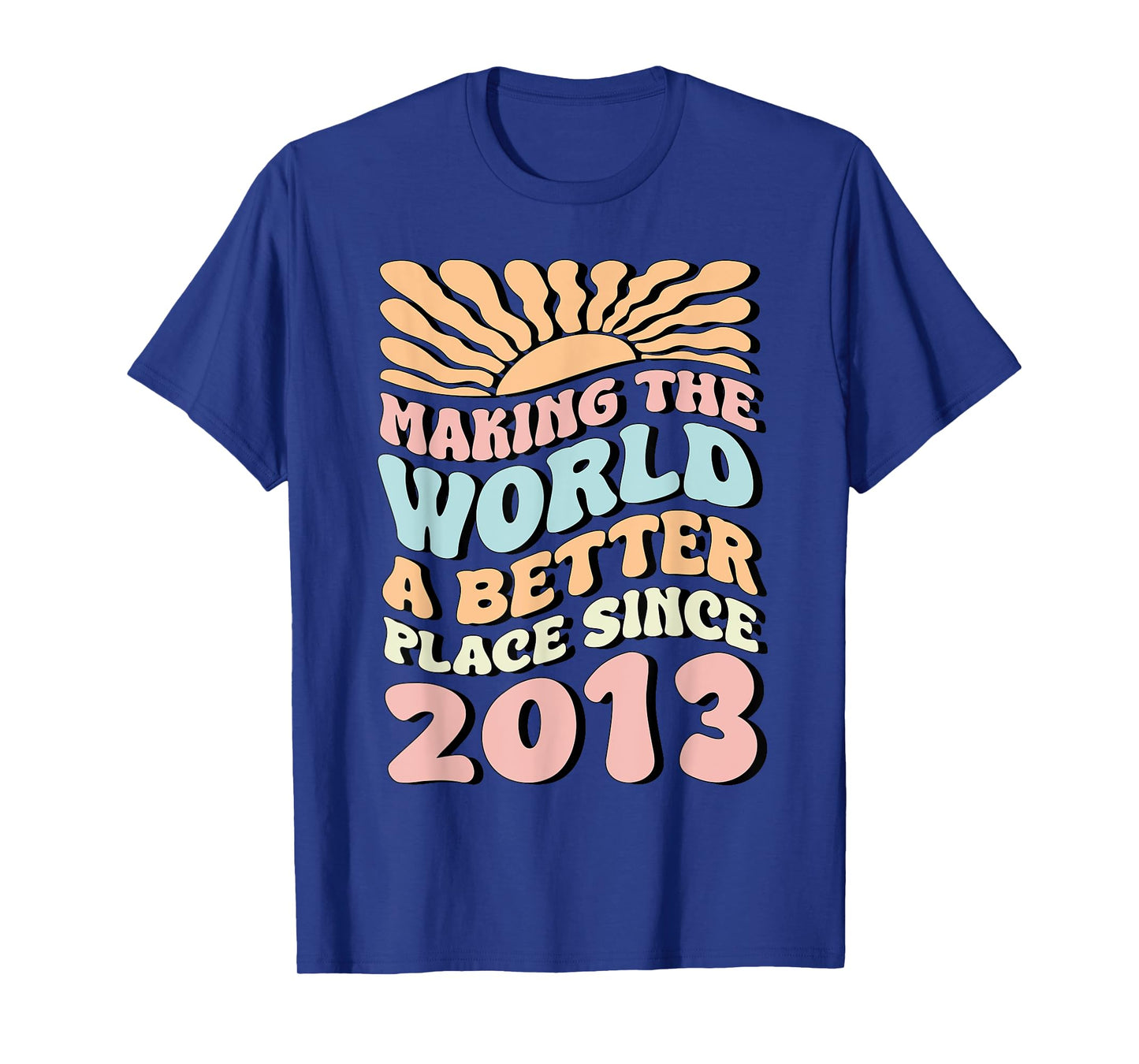 2013 Birthday , Making The World A Better Place Since 2013 T-Shirt