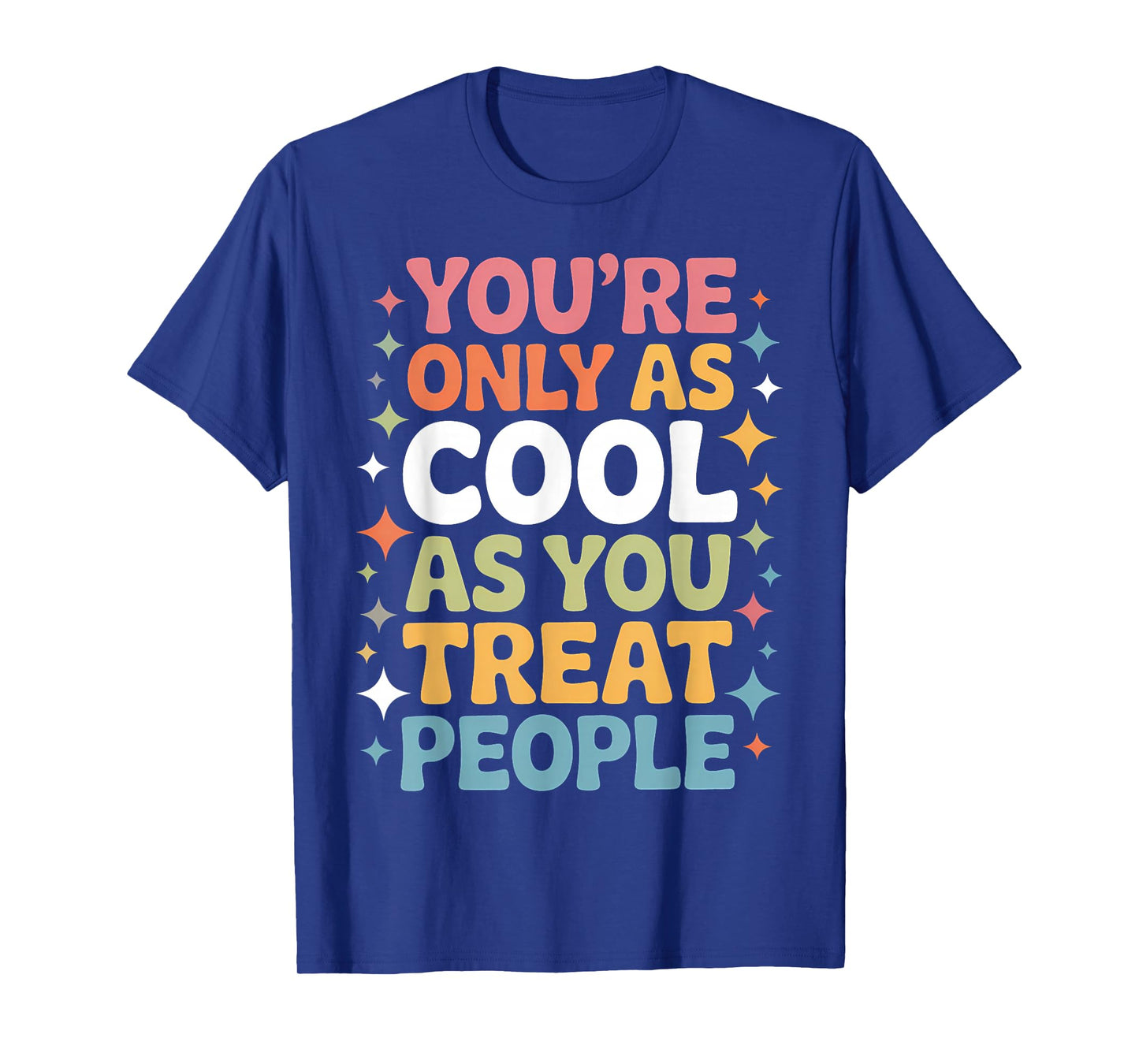 You're Only As Cool As You Treat People Positivity T-Shirt
