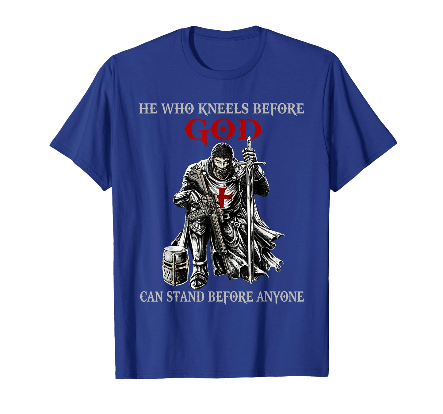 He Who Kneels Before God Can Stand Before Anyone Faith in T-Shirt