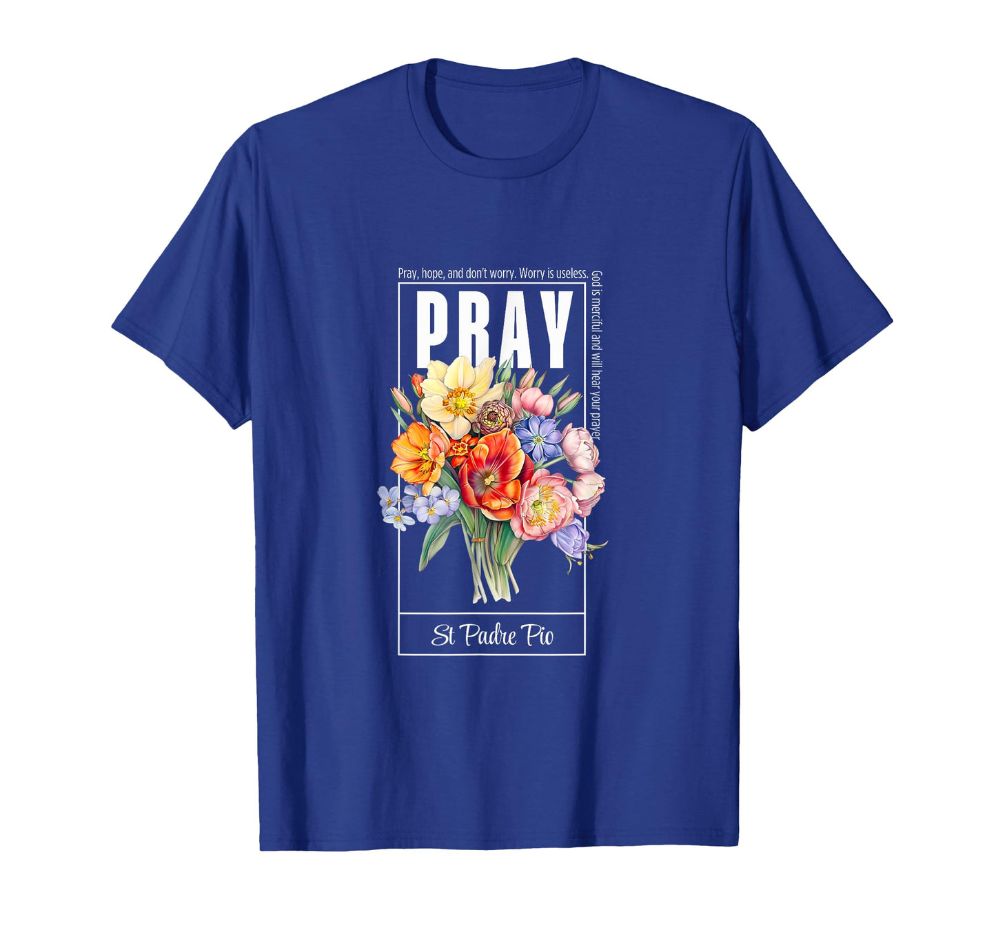 Pray Hope and Don't Worry Saint Padre Pio Catholic Faith T-Shirt