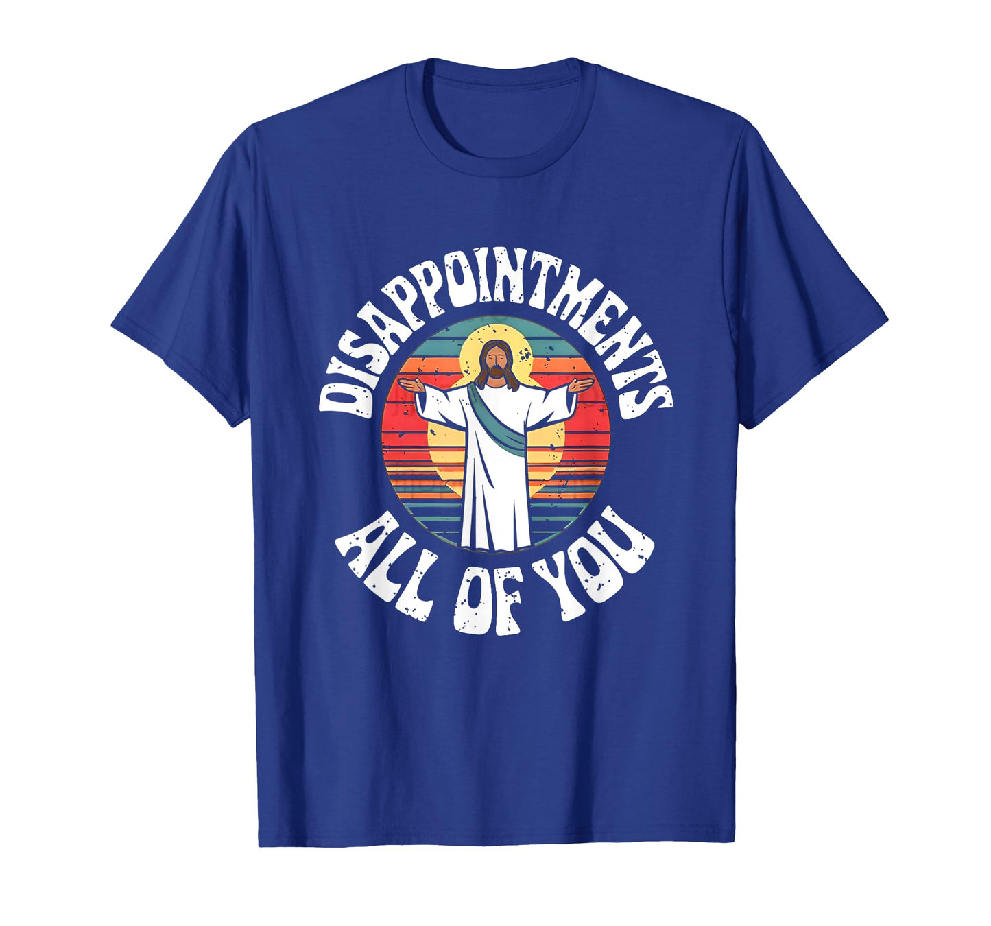 Disappointments All You Jesus Christian Religion T-Shirt