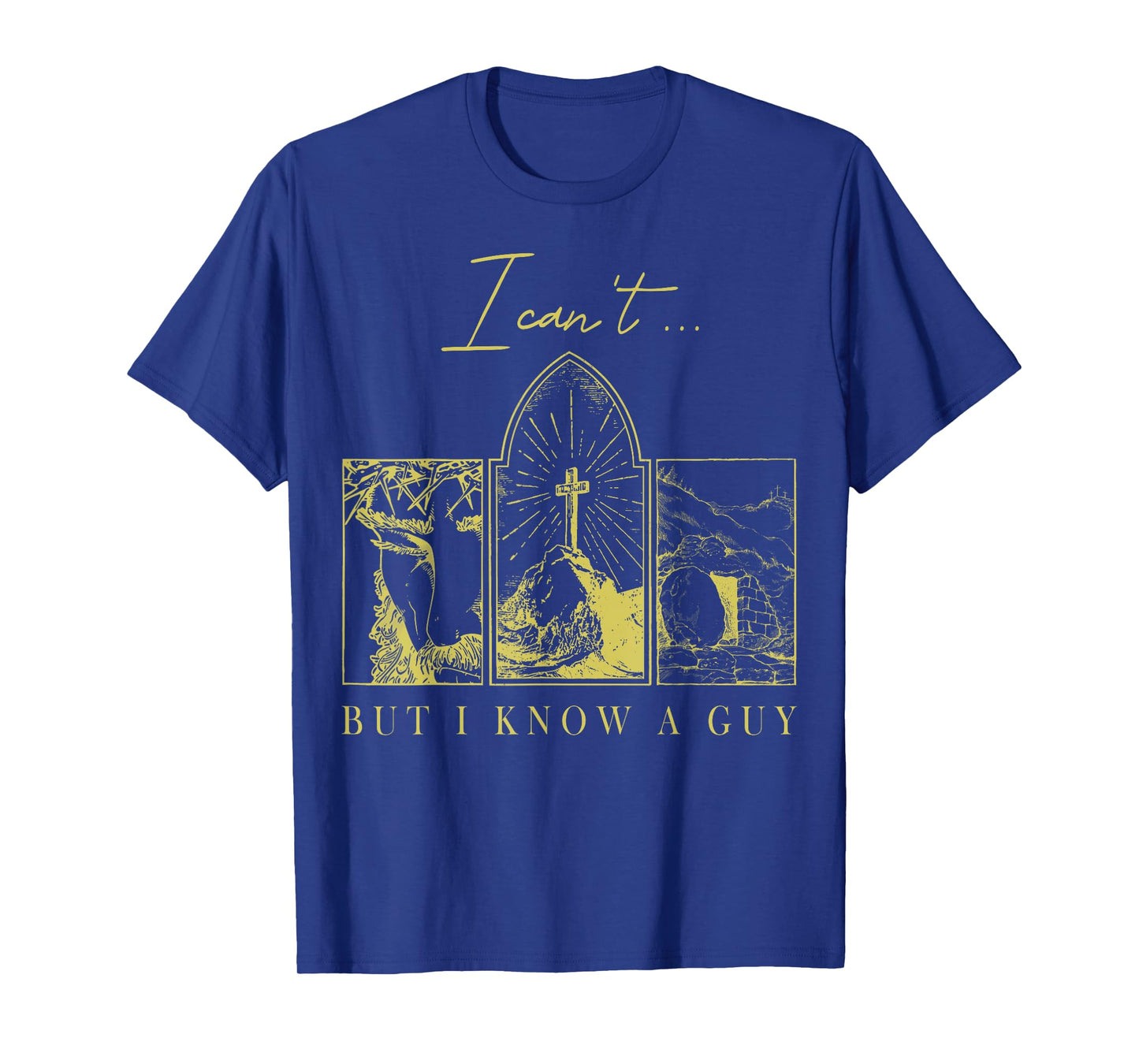 I Can’t But I Know a Guy Christian Easter Faith T-Shirt