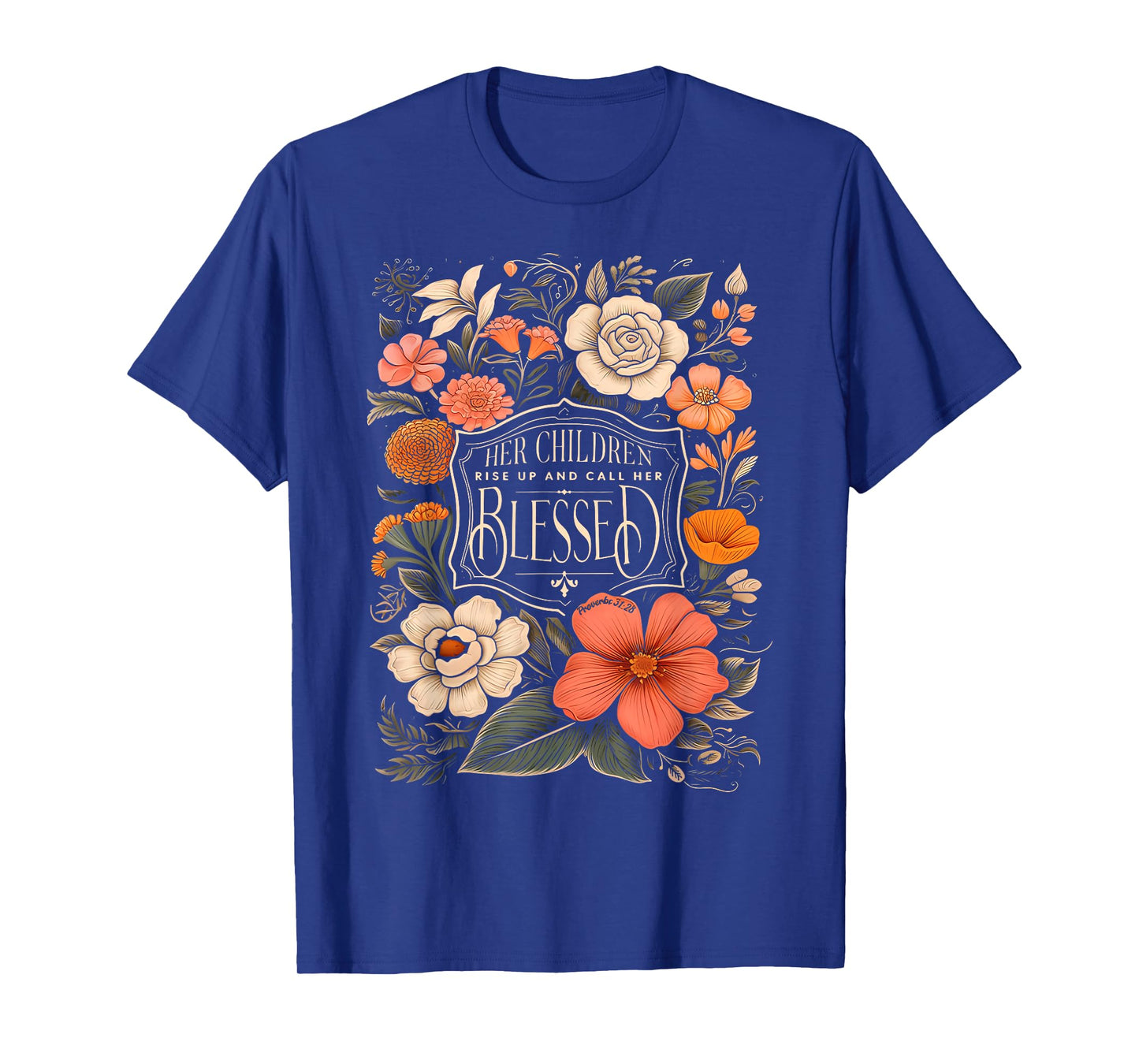 Her Children Rise Up And Call Her Blessed Christian Floral T-Shirt