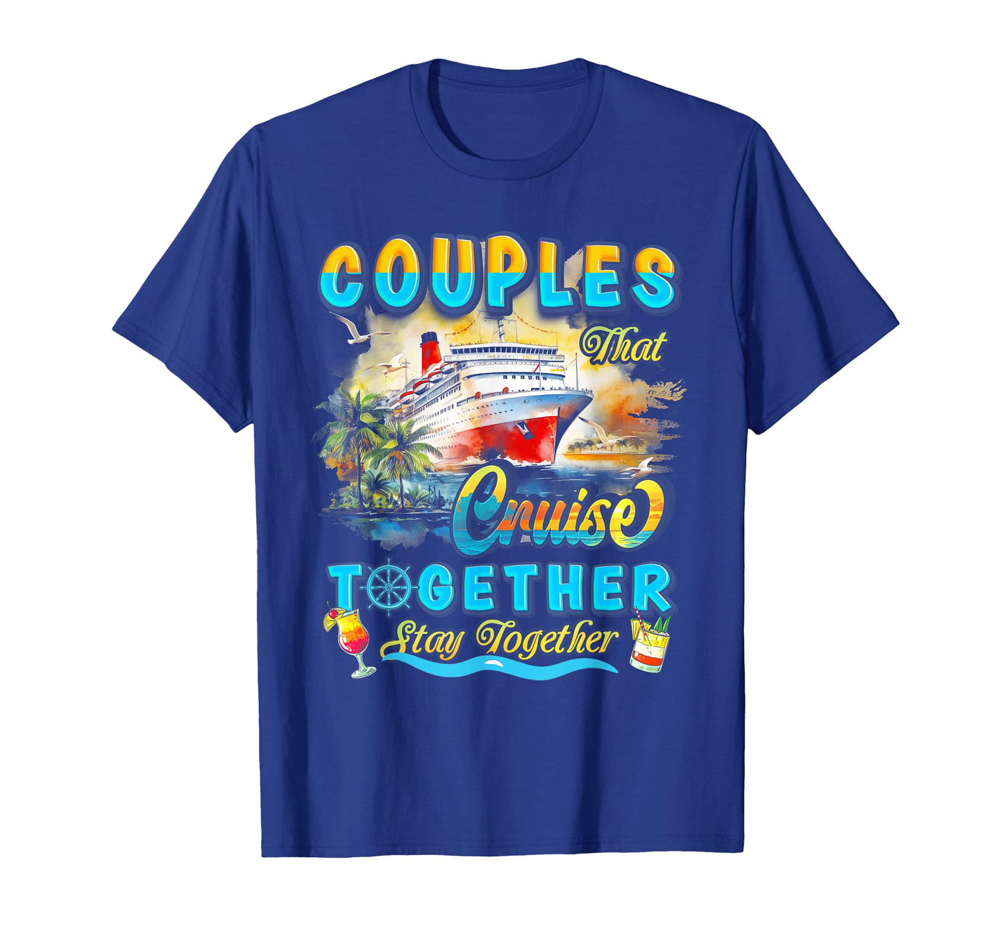 Couples That Cruise Together Stay Together Couples Cruising T-Shirt