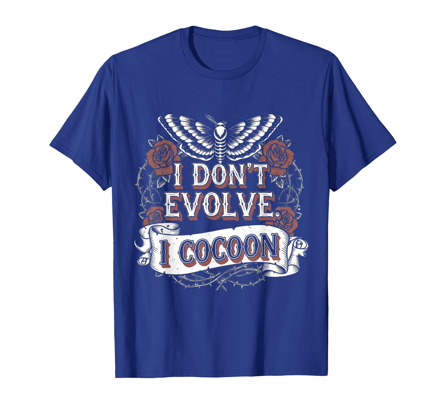 Funny Gothic Quote I Don’t Evolve I Cocoon Sarcastic Humor T-Shirt