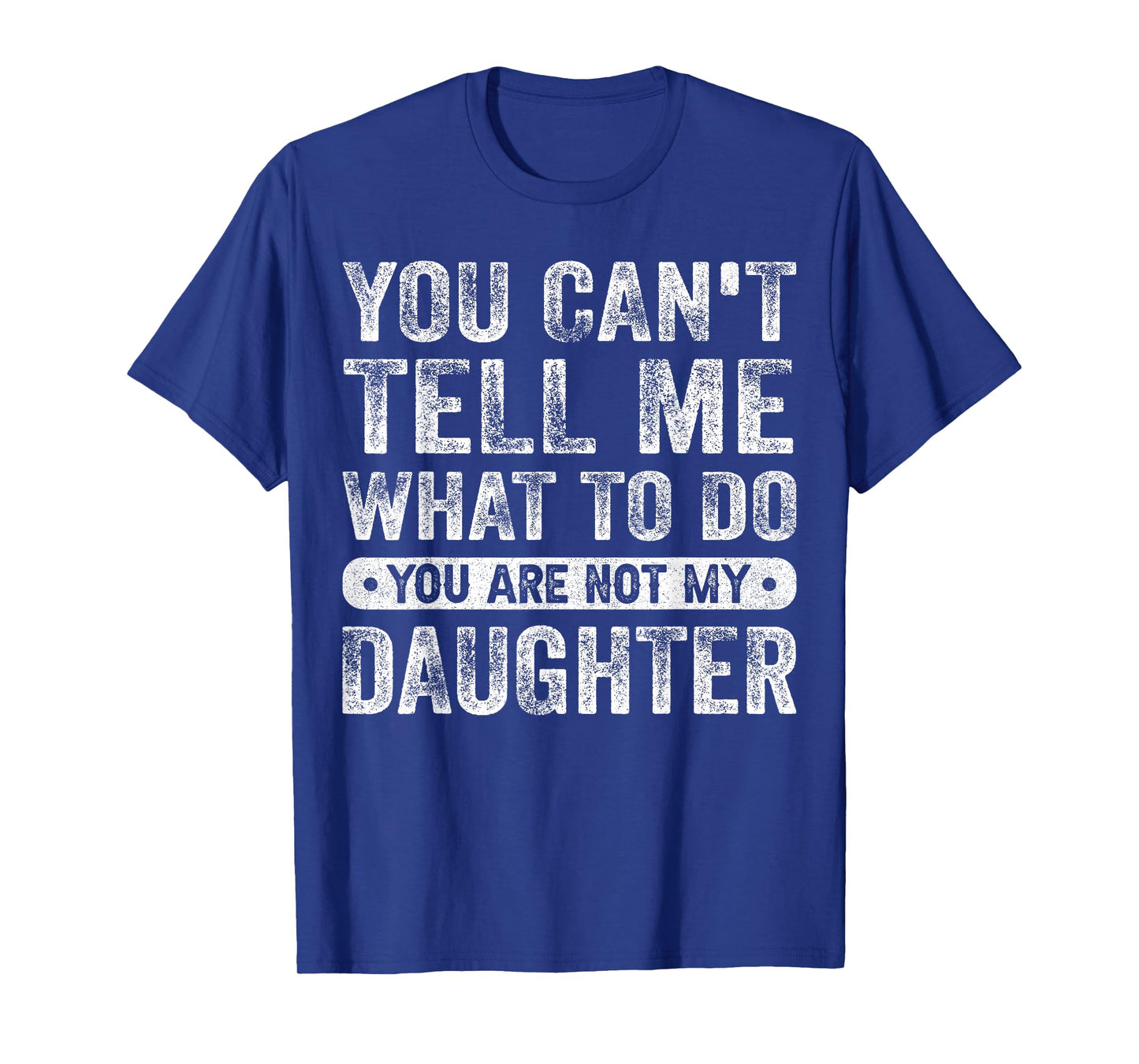 You Cant Tell Me What To Do Daughter Funny Sayings Daughter T-Shirt