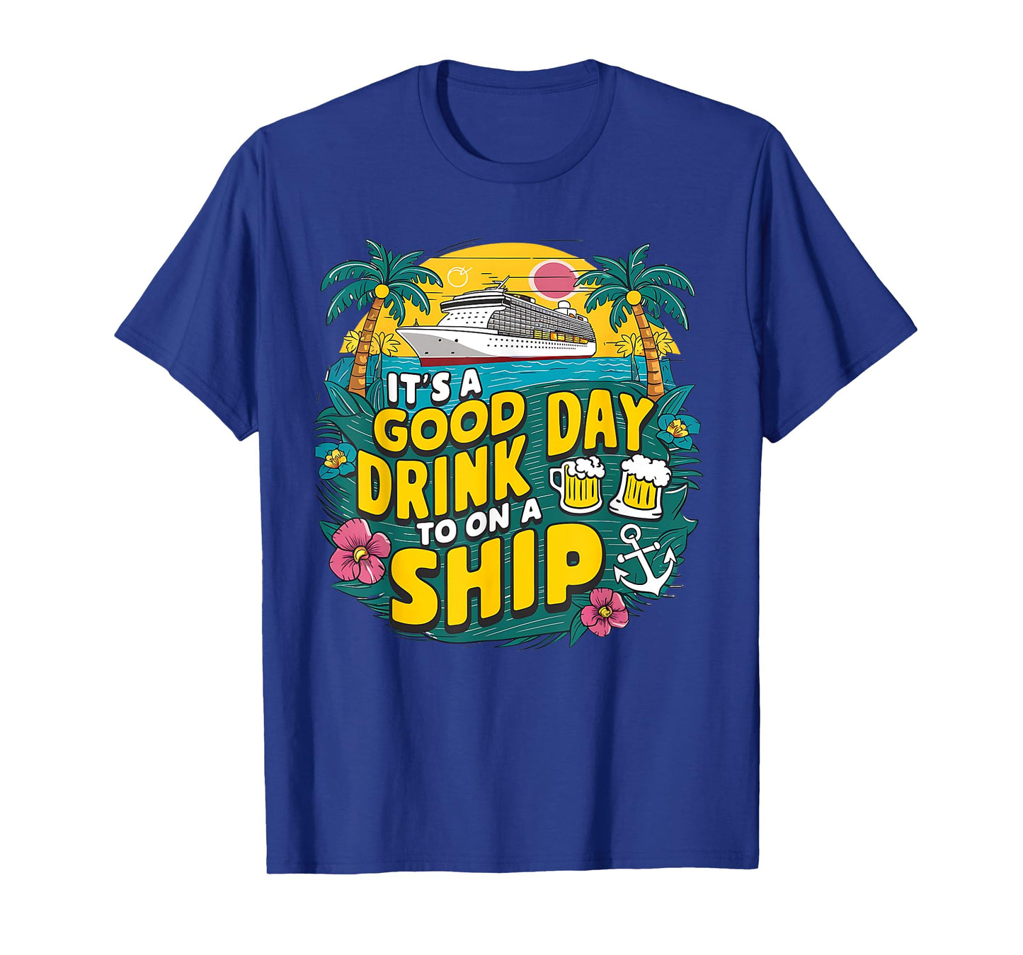 It's A Good Day To Drink On A Ship funny Cruise Vacation T-Shirt