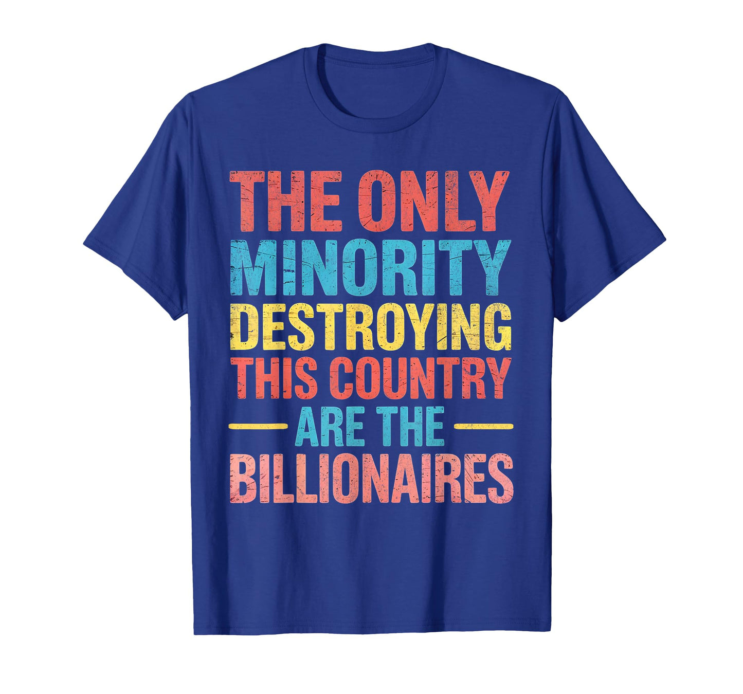 The Only Minority Destroying This Country Are Billionaires T-Shirt