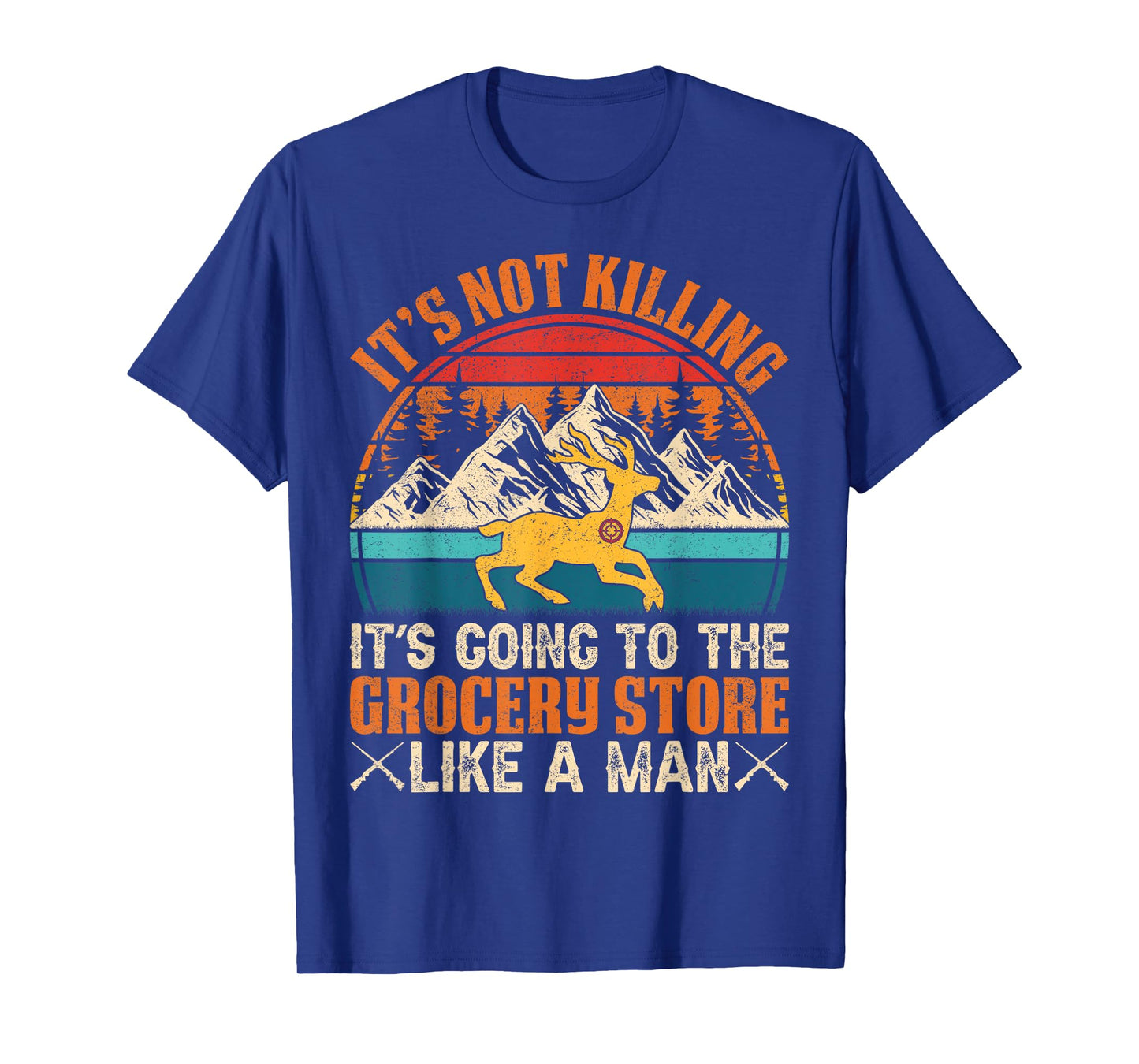 It’s Not Killing, It’s Going to the Grocery Store Like a Man T-Shirt