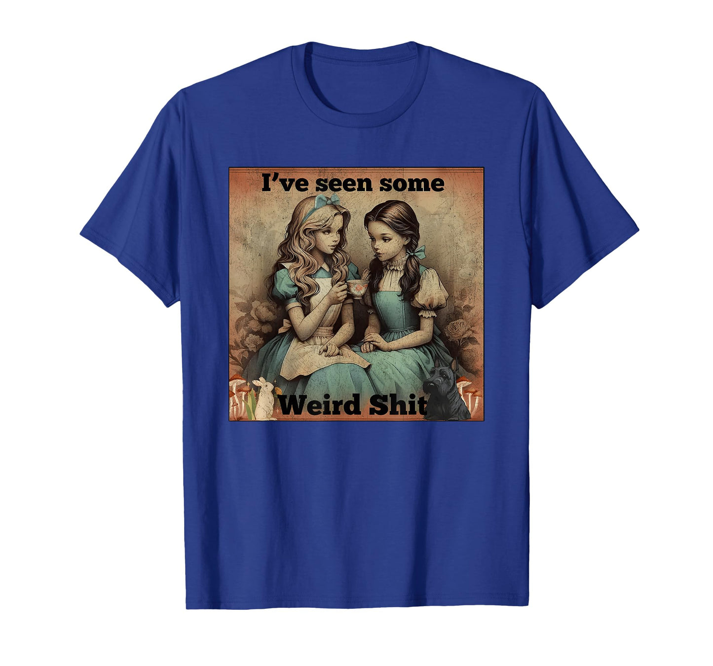 I’ve Seen Some Weird Shit Funny Sarcastic Quote T-Shirt