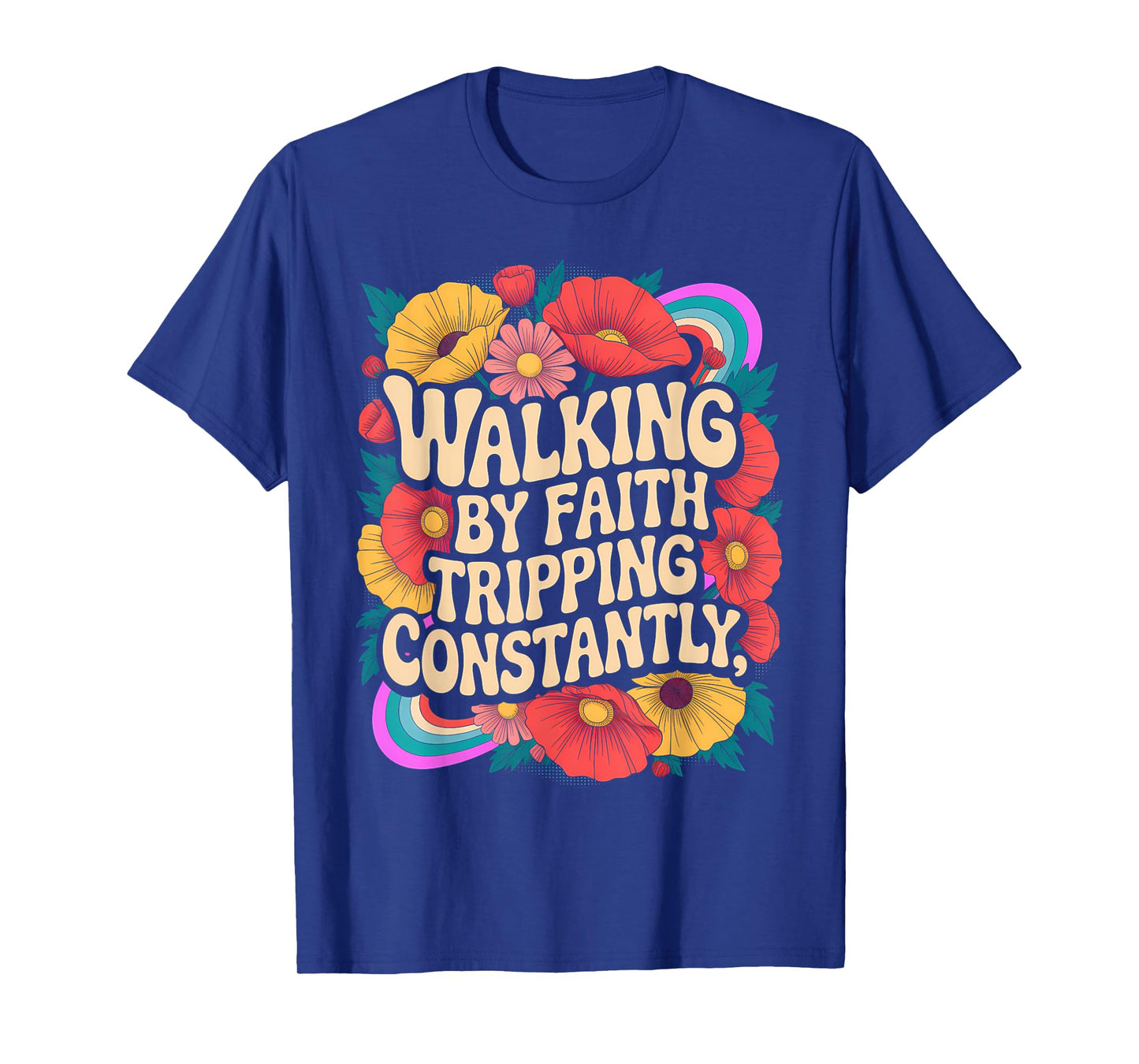 Walking by Faith Tripping Constantly Funny Walk with God T-Shirt