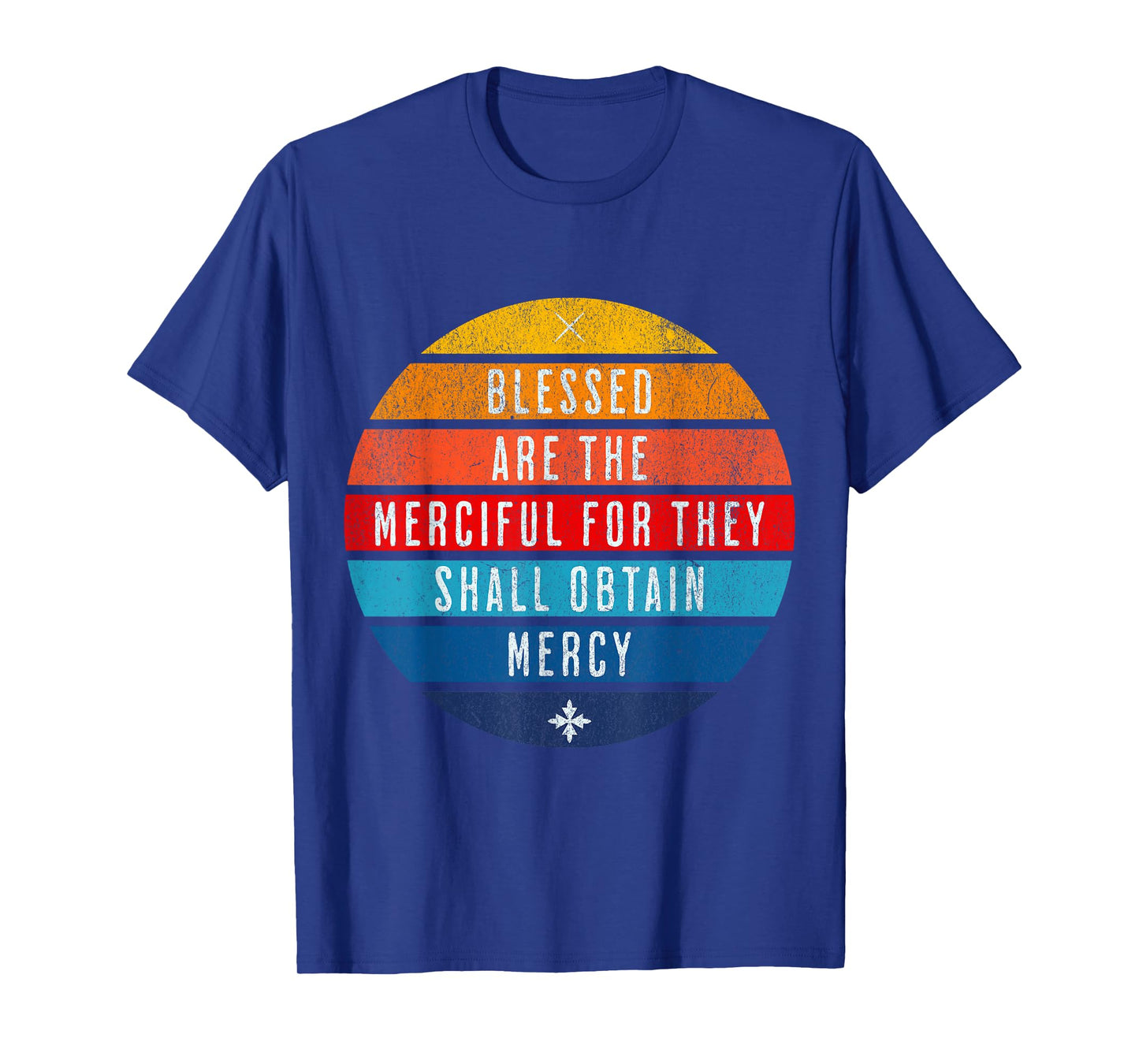Blessed are the merciful for they shall obtain mercy T-Shirt