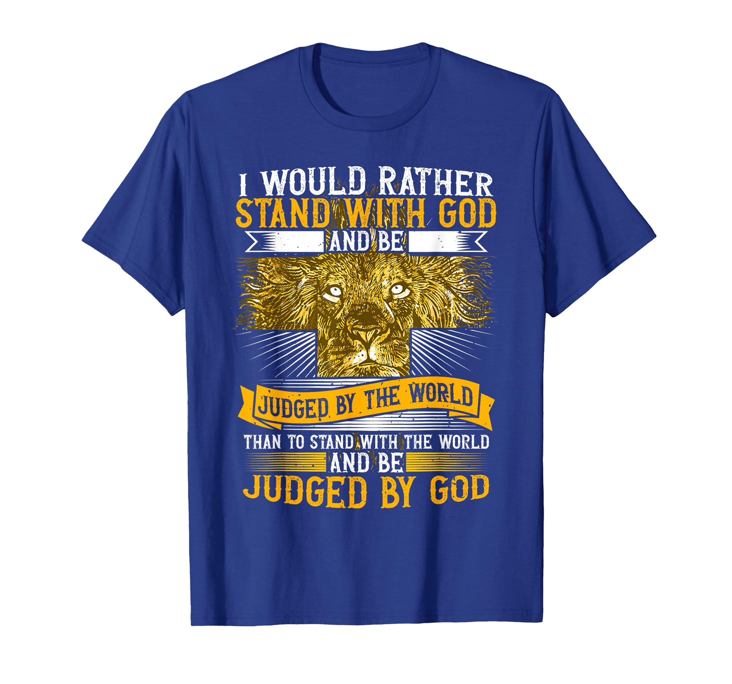 I Would Rather Stand With God, Faith In Jesus & Christian T-Shirt