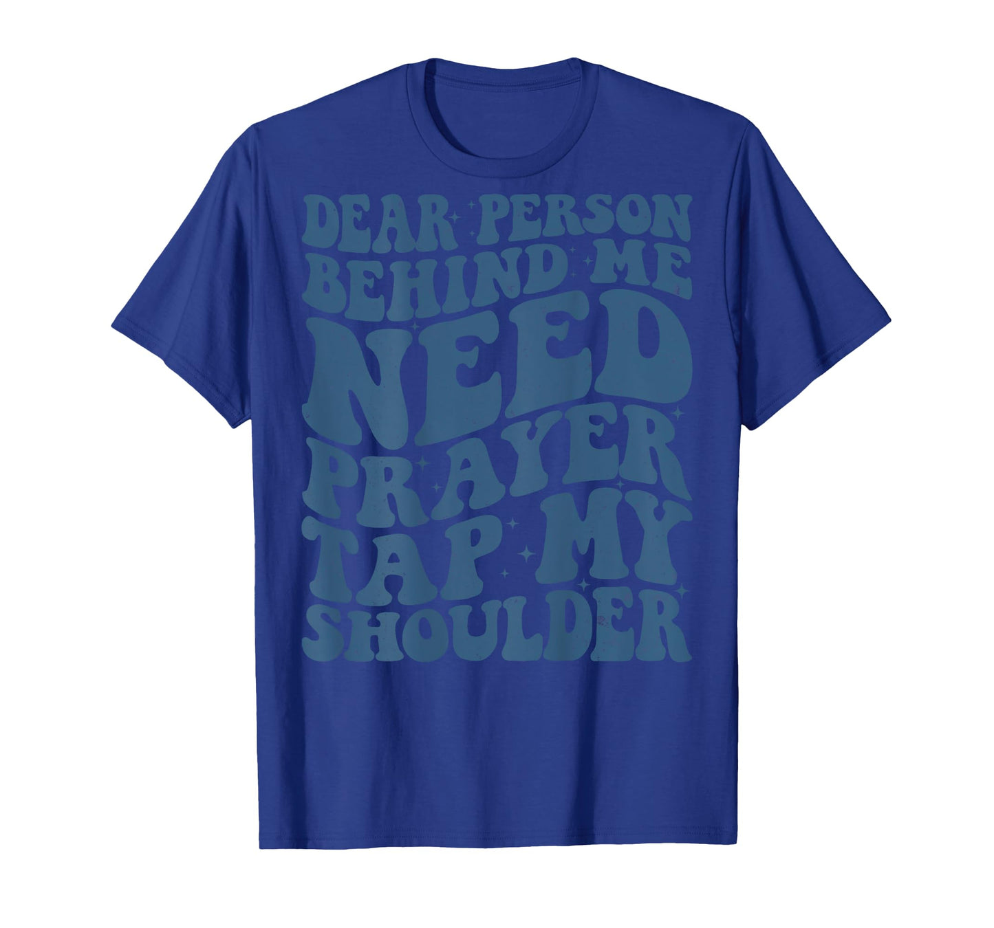 Dear Person Behind Me Need Prayer Tap My Shoulder (ON BACK) T-Shirt