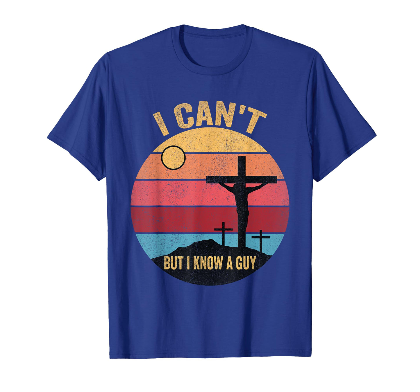 I Can't But I Know A Guy Jesus Cross T-Shirt
