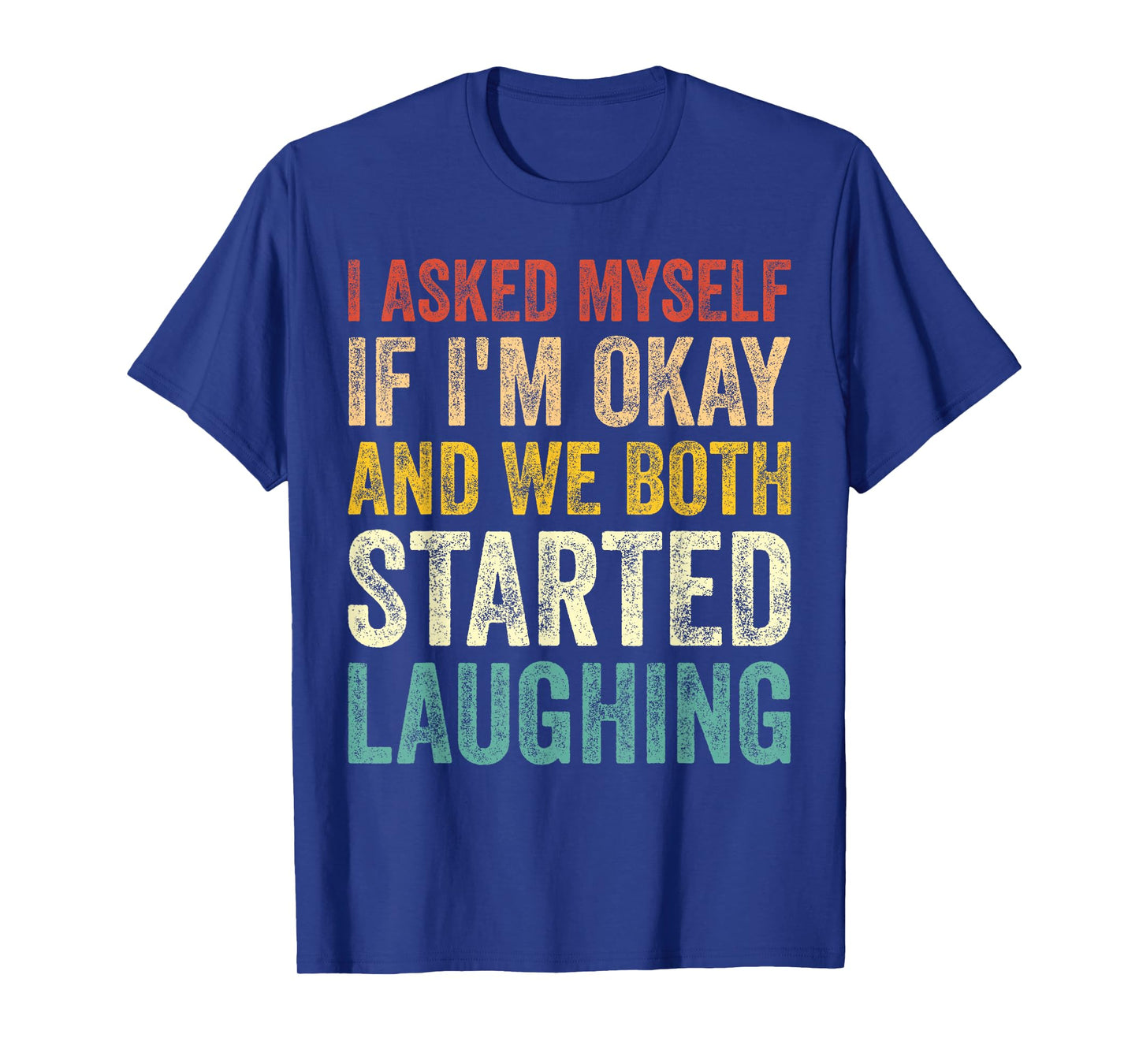 I Asked Myself If I'm Okay and We Both Started Laughing T-Shirt