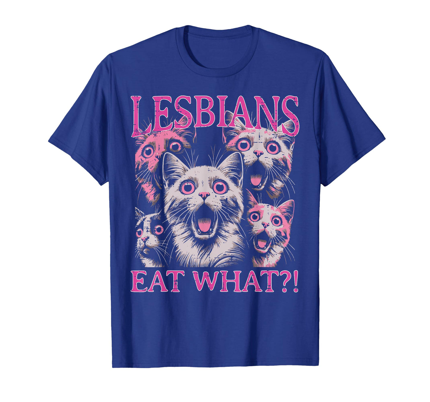 Lesbians Eat What Cats Funny Saying Sarcastic Lgbt Women Men T-Shirt